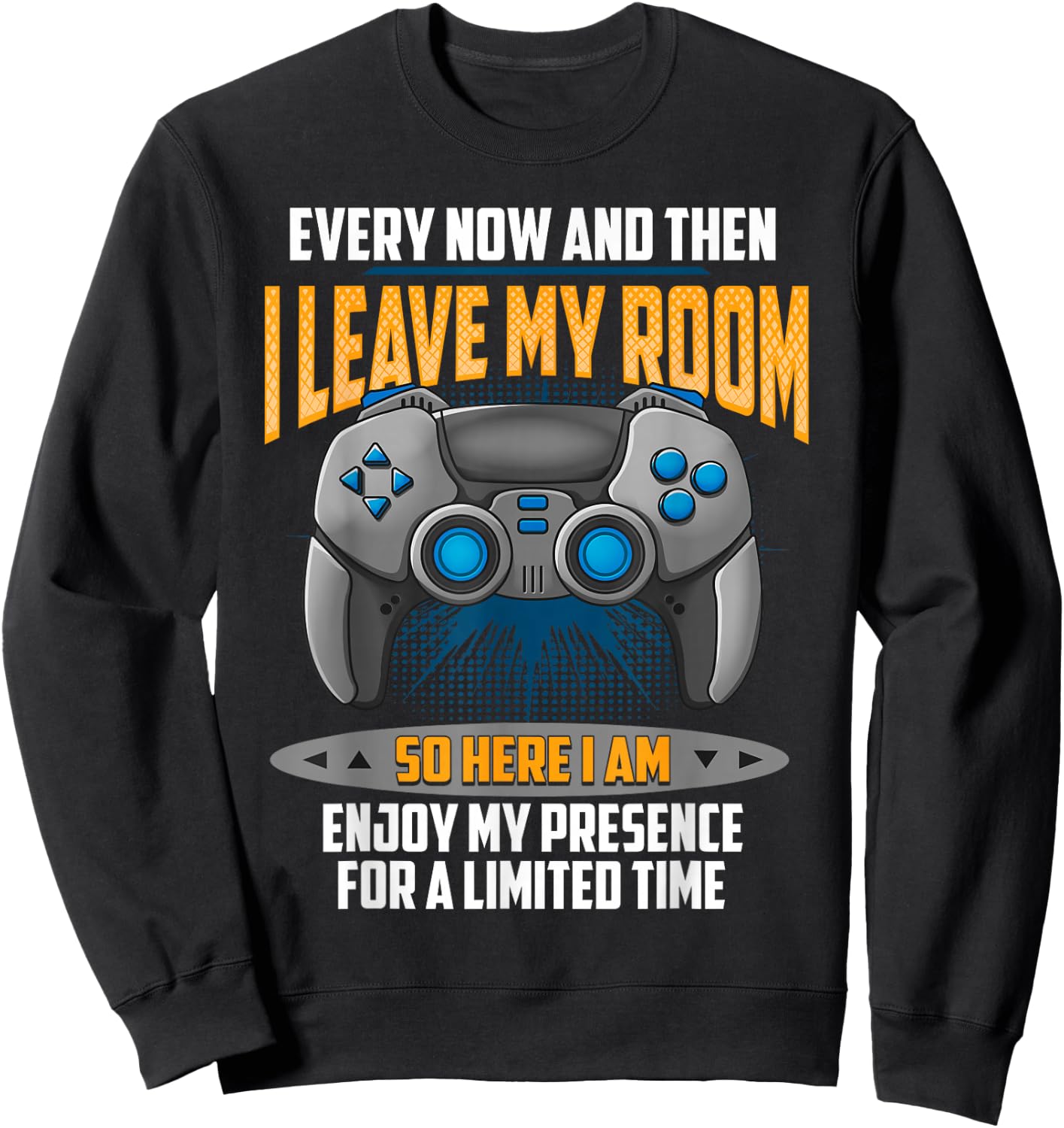 Every Now And Then I Leave My Room Funny Gamer Gaming Sweatshirt - Sweatshirt | Black