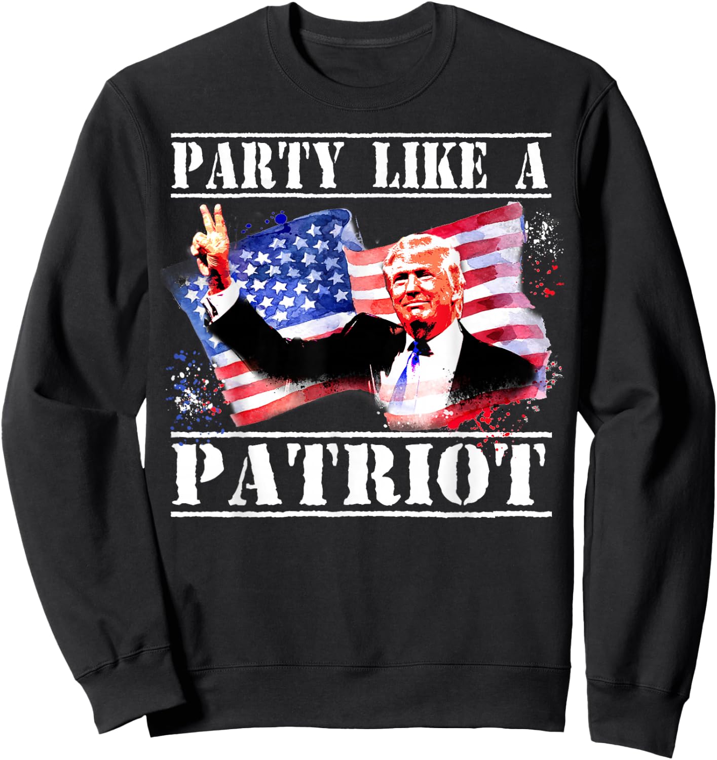 Pro Trump Party Like A Patriot Fourth Of July 4th Sweatshirt - Sweatshirt | Black