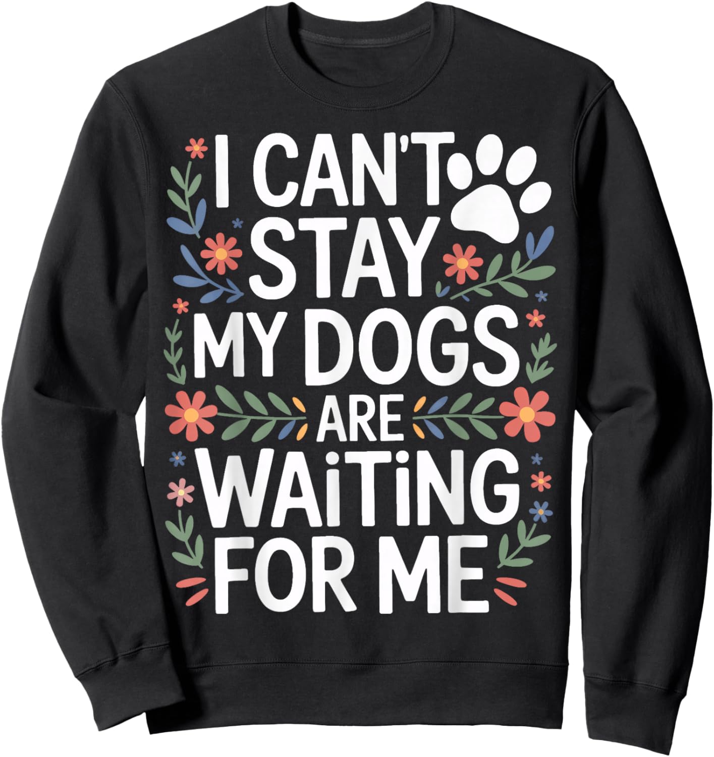 I Cant Stay My Dogs are Waiting for Me Rescue Dog Supporter Sweatshirt - Sweatshirt | Black