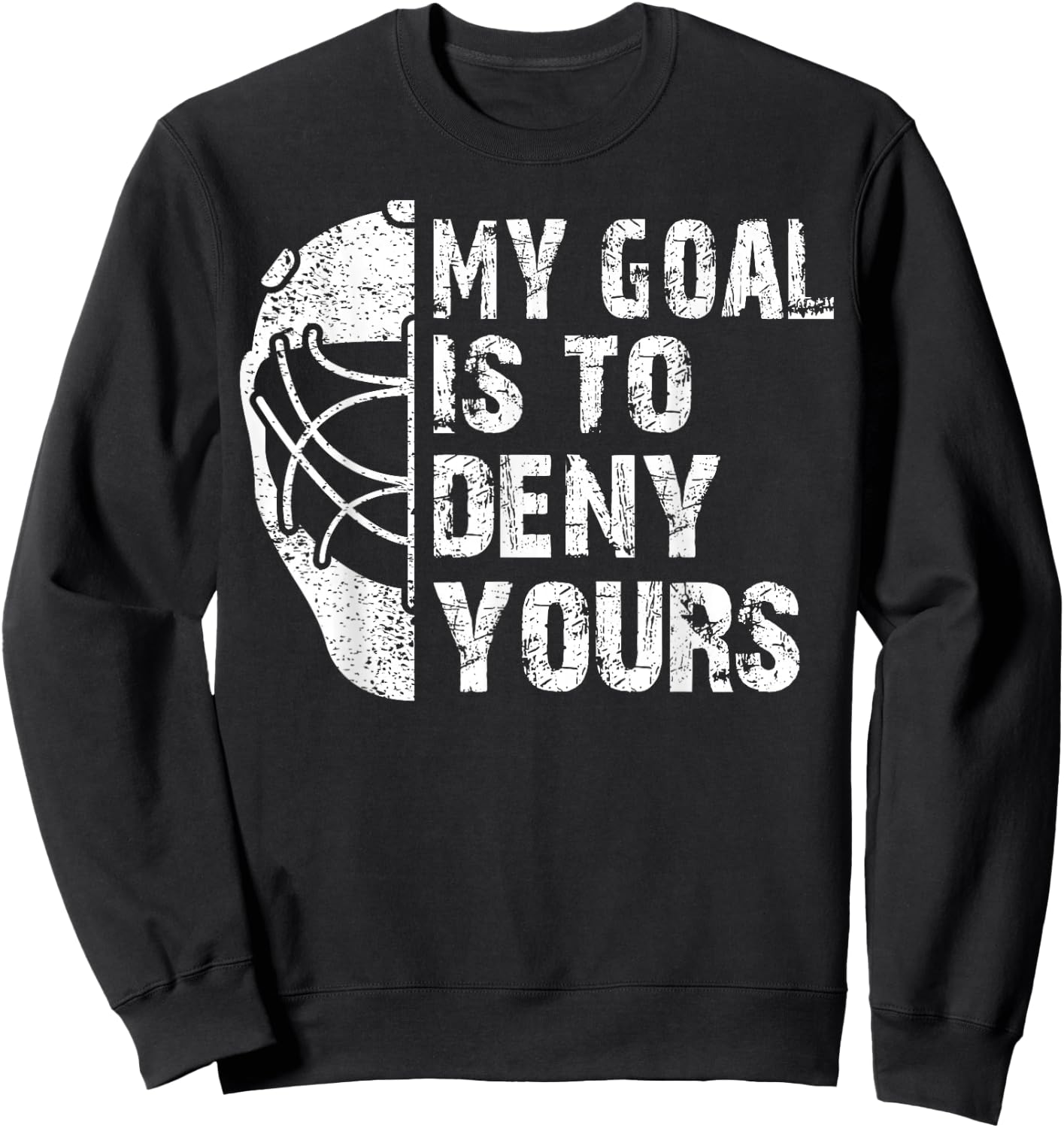 Funny My Goal Is To Deny Yours Hockey Goalie Ice Hockey Gift Sweatshirt - Sweatshirt | Black