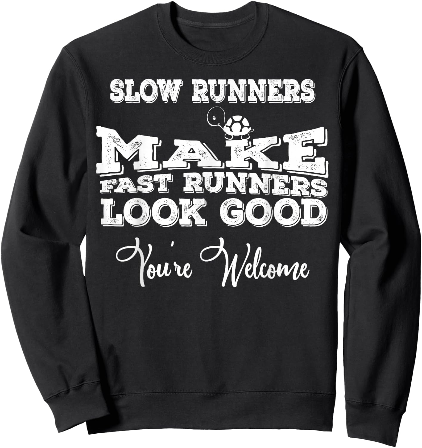 Slow Runners Make Fast Runners Look Good You're Welcome Sweatshirt - Sweatshirt | Black