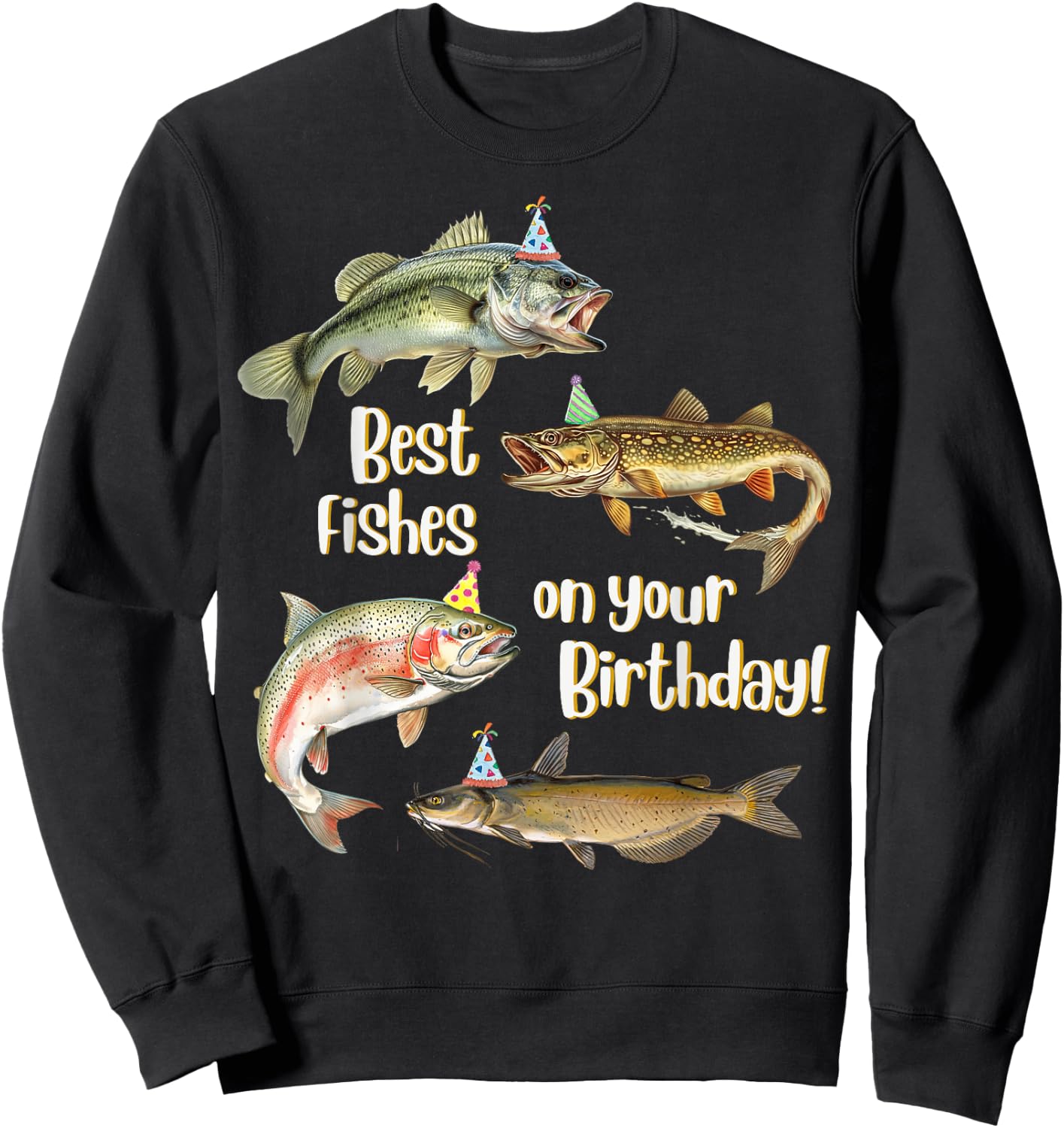 Funny Fishing Apparel Best Fishes Happy Birthday Bass Lovers Sweatshirt - Sweatshirt | Black