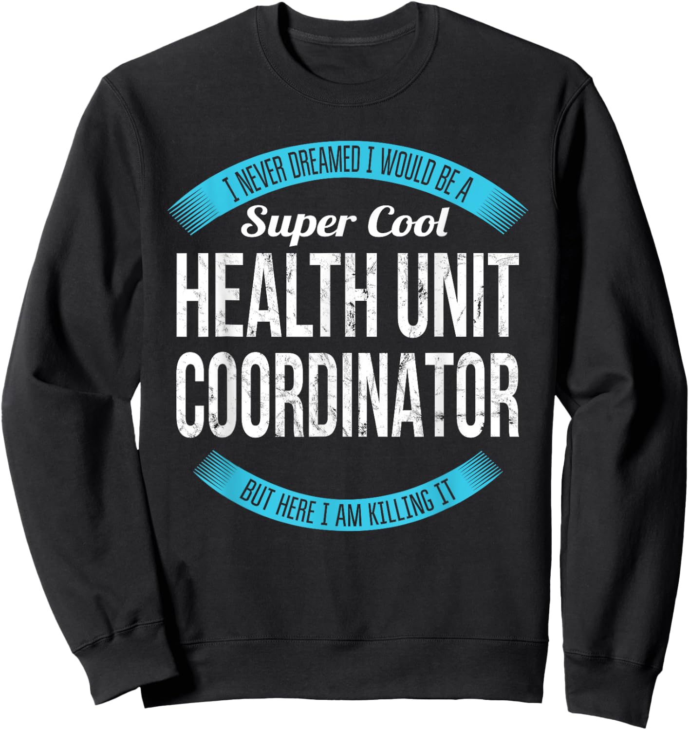 Health Unit Coordinator Shirt Gifts Funny Sweatshirt - Sweatshirt | Black