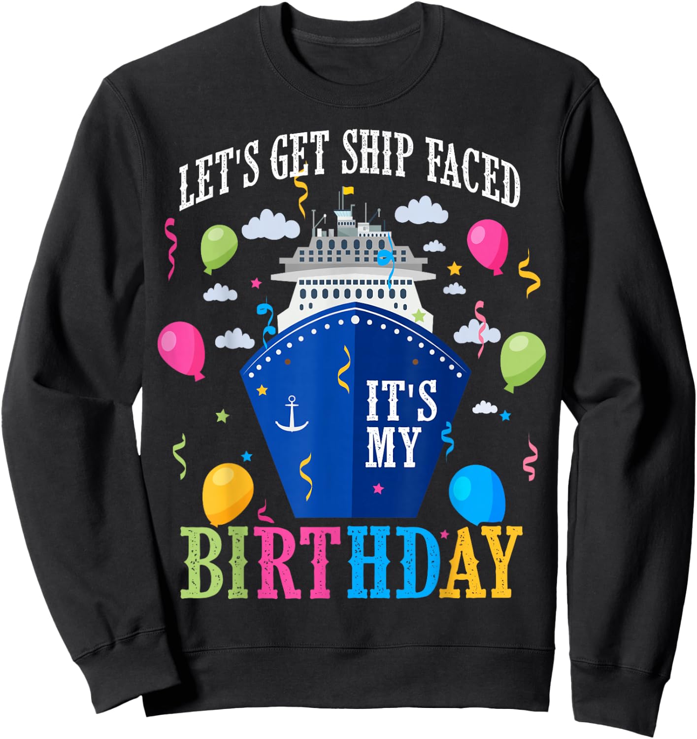 Birthday Cruise Let's Get Ship Face Vacation Its My Birthday Sweatshirt - Sweatshirt | Black