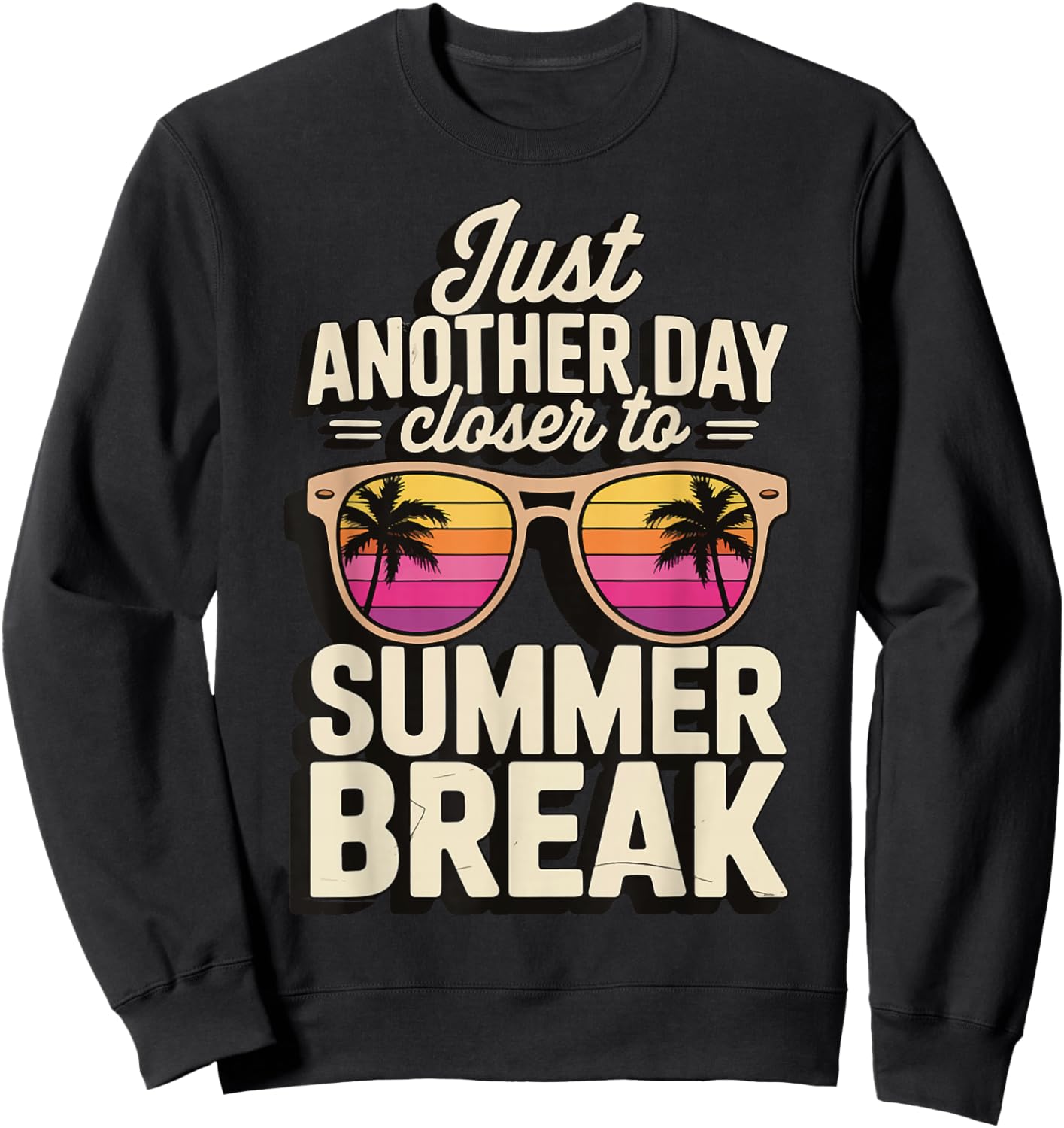 Just Another Day Closer To Summer Break Sweatshirt - Sweatshirt | Black