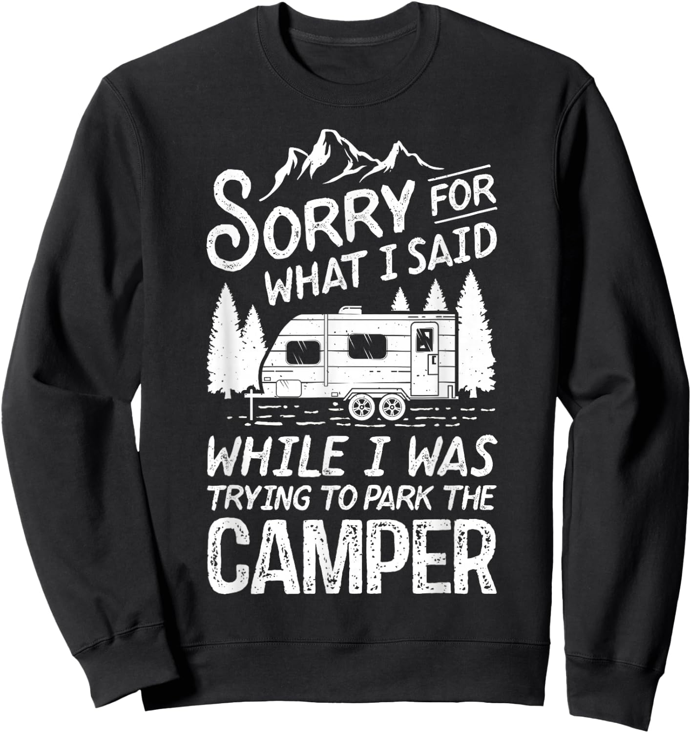 Sorry for What I Said Funny Camping Driver Parking Camper Sweatshirt - Sweatshirt | Black