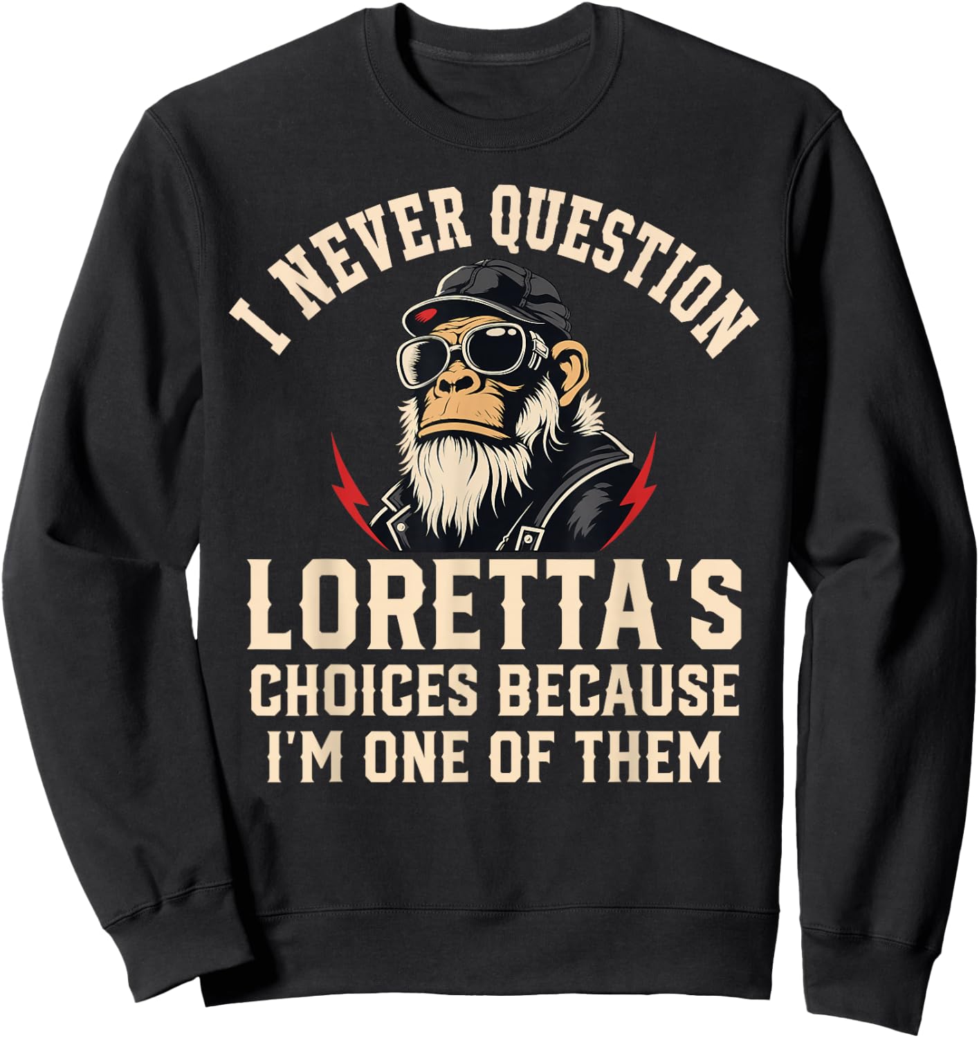 I Never Question LORETTA'S Choices Because I'm One of Them Sweatshirt - Sweatshirt | Black