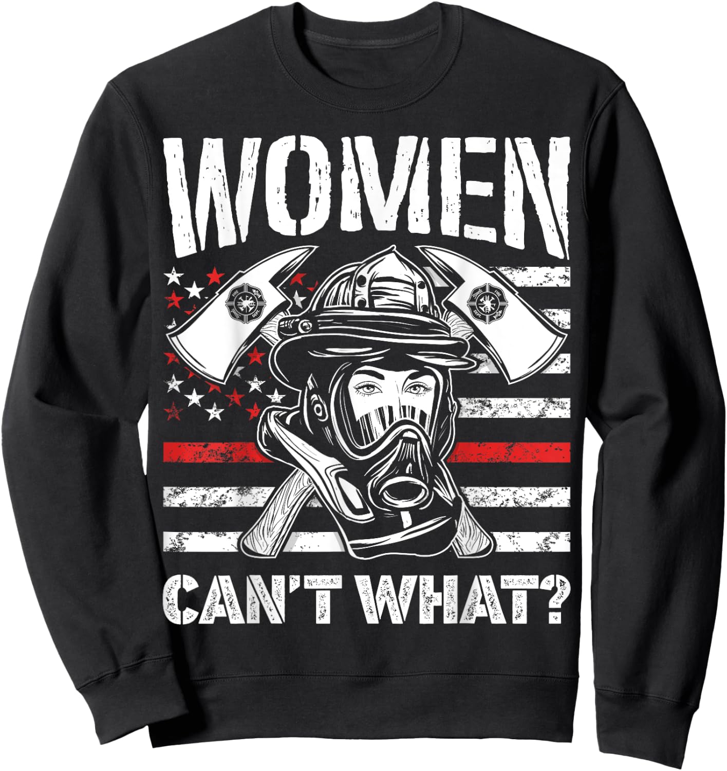 Women Can't What Firefighter Thin Red Line American Flag Sweatshirt - Sweatshirt | Black