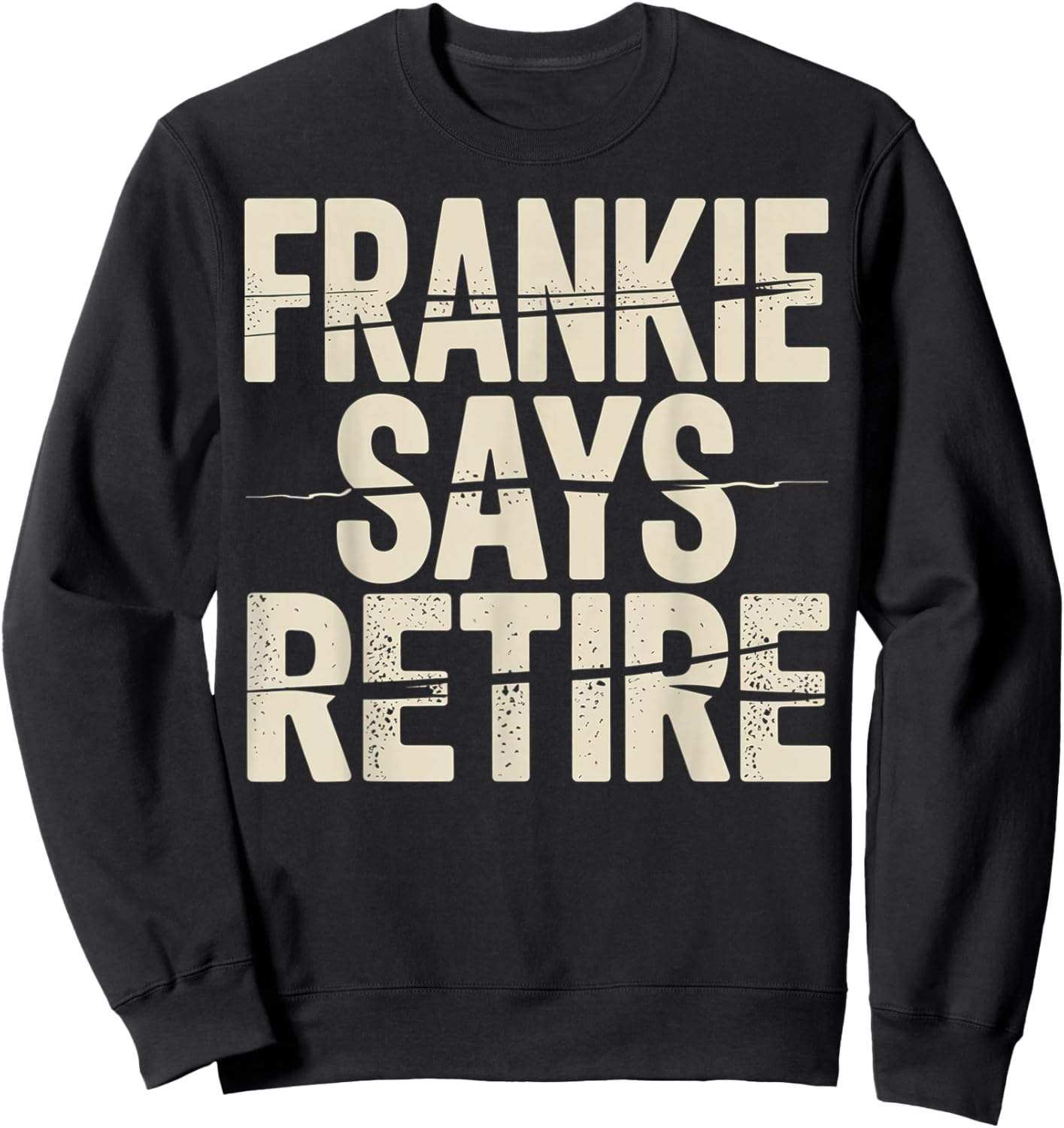Funny Frankie Says Retire Coworker Retirement Sweatshirt - Sweatshirt | Black