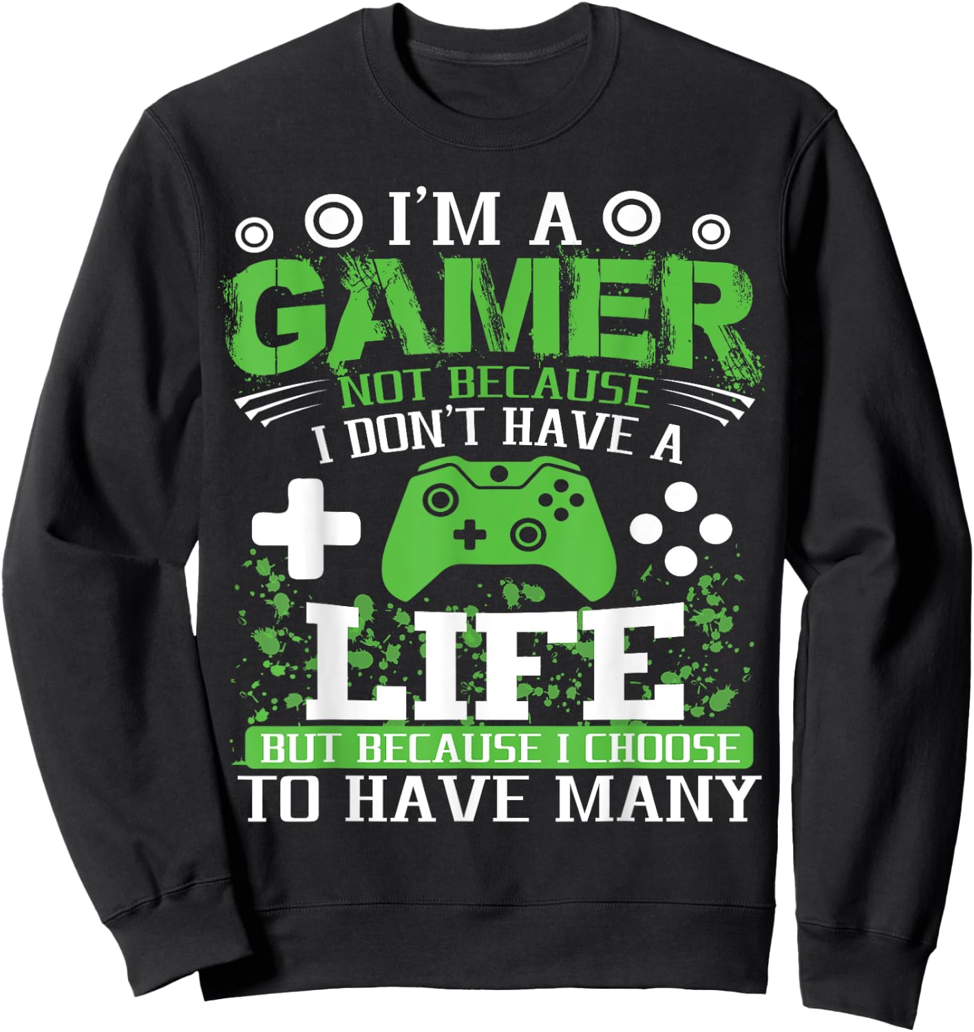 I'm a Gamer Because I Choose to Have Many Lives Gamer Sweatshirt - Sweatshirt | Black