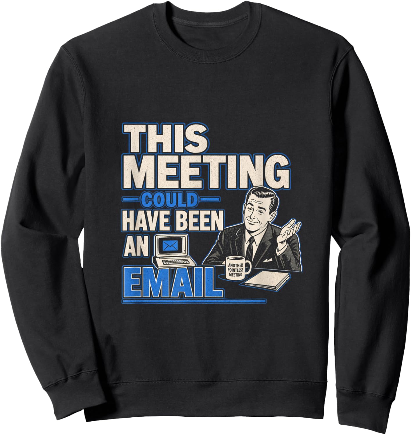 This Meeting Could Have Been an Email Funny Sarcastic Sweatshirt - Sweatshirt | Black