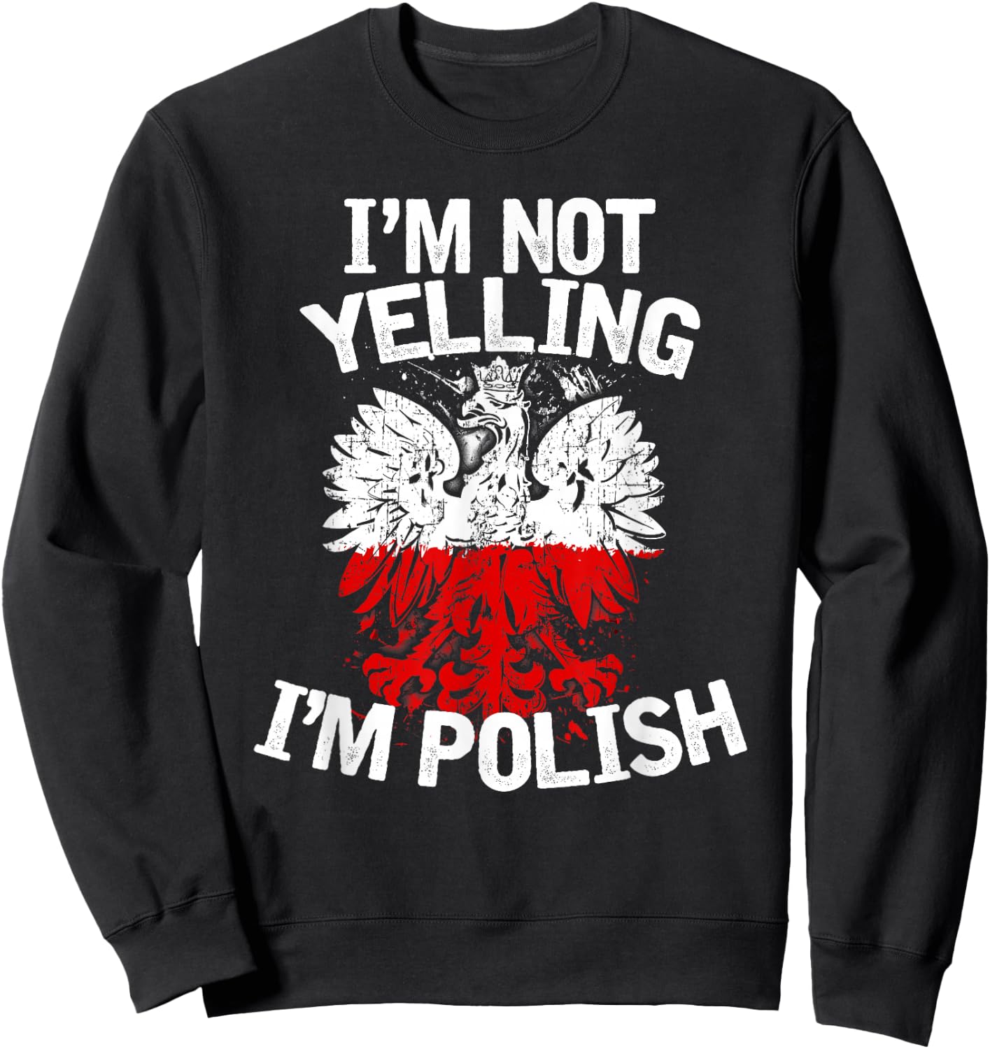 I'm Not Yelling I'm Polish, Dyngus Day, Polska, Poland Sweatshirt - Sweatshirt | Black