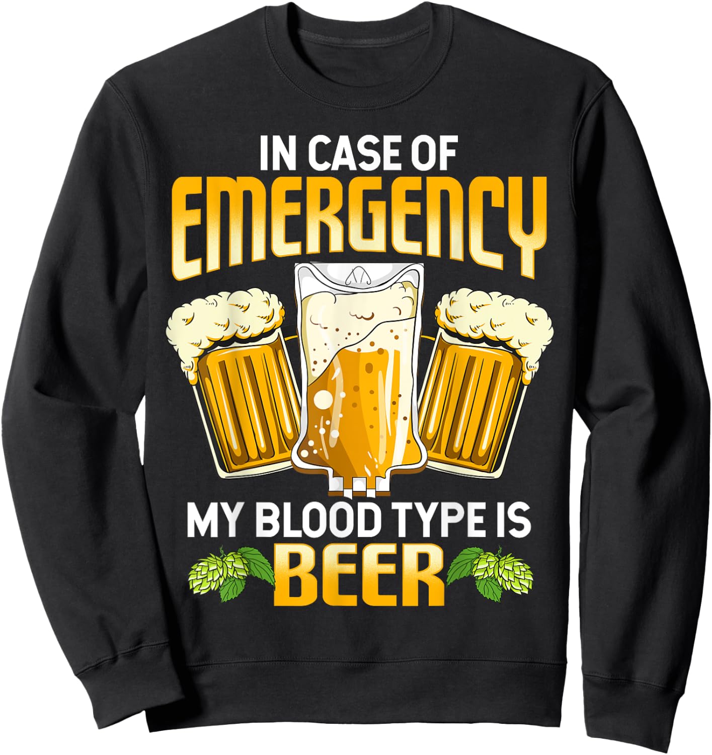 Funny In Case Of Emergency My Blood Type Is Beer Drinking Sweatshirt - Sweatshirt | Black