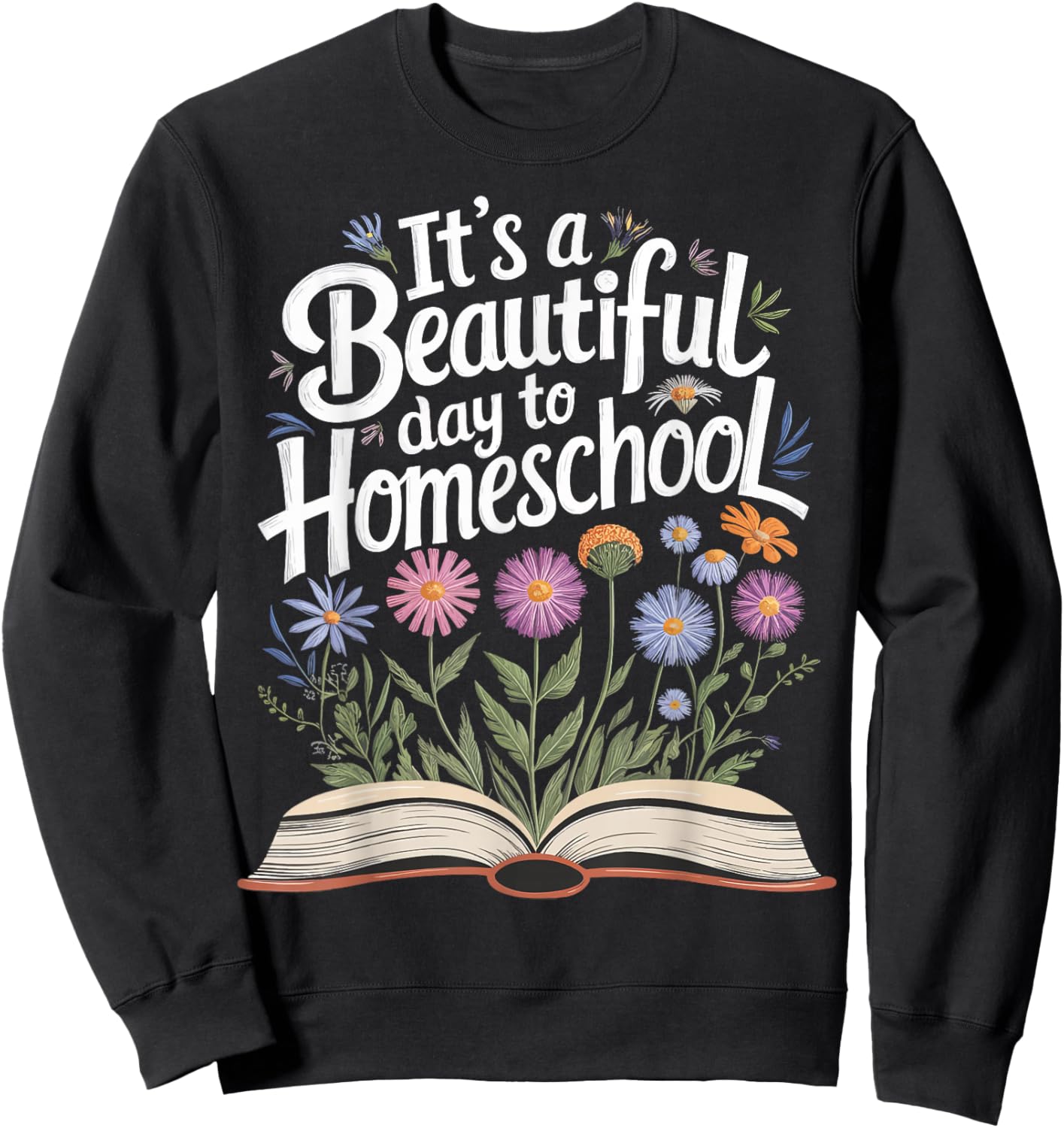 It's a Beautiful Day to Homeschool Sweatshirt - Sweatshirt | Black