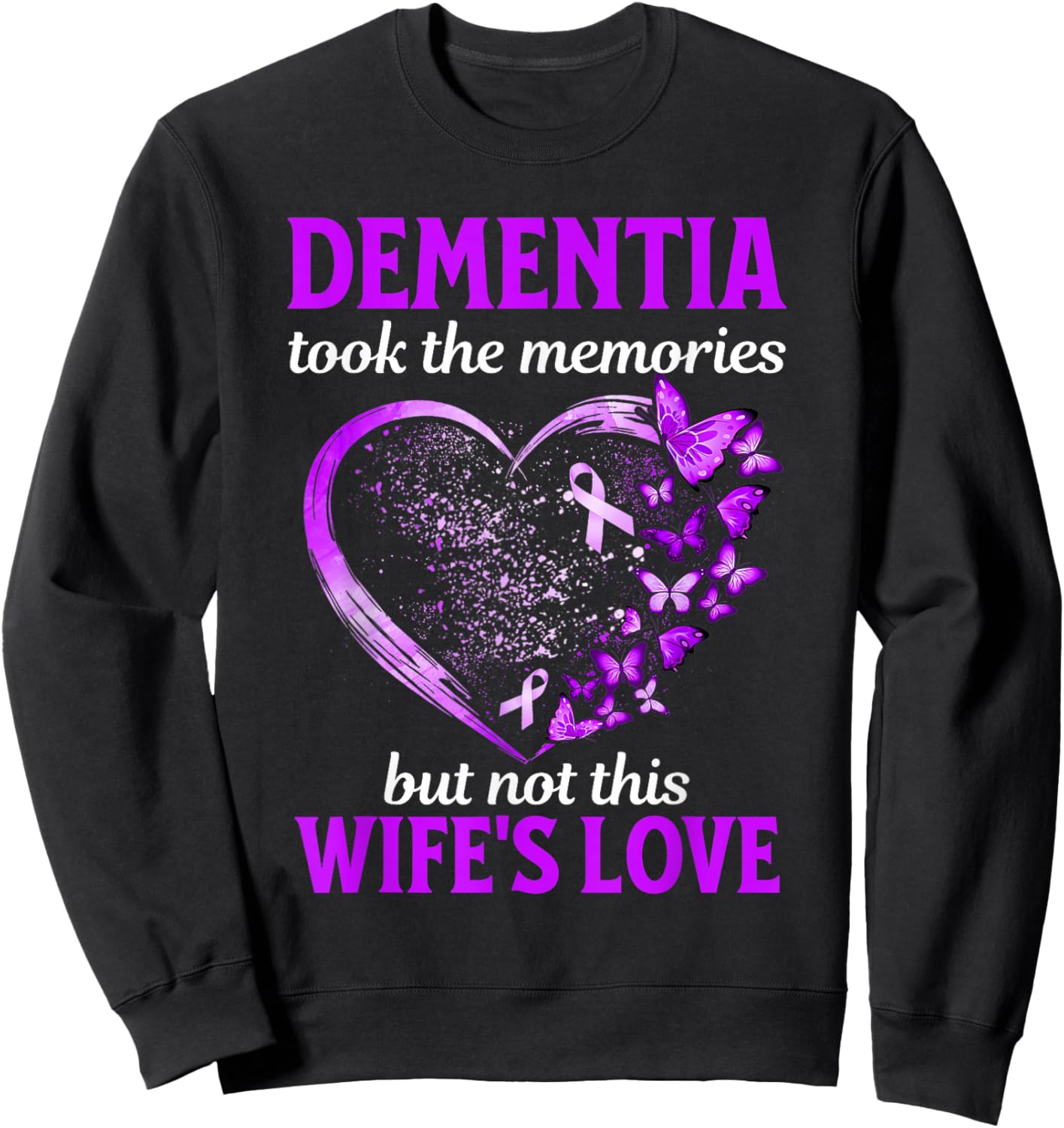 Dementia Took Memories Not Wife's Love Alzheimers Support Sweatshirt - Sweatshirt | Black