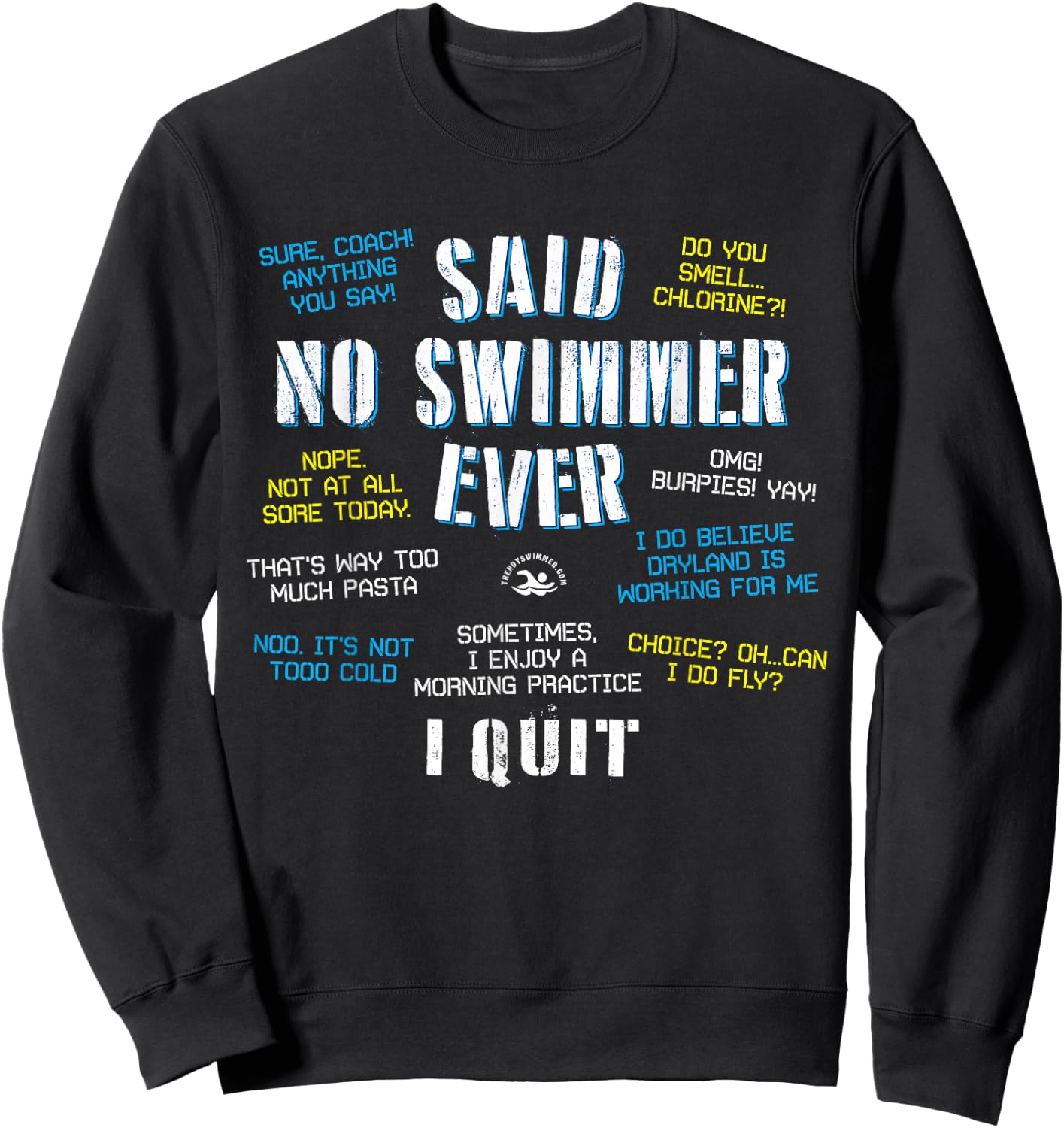 Said No Swimmer Ever Competitive Swimming Quotes Sweatshirt - Sweatshirt | Black