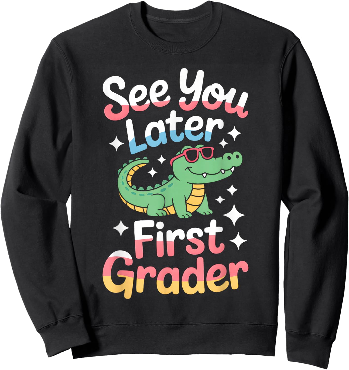 See You Later First Grader End Of School Celebration Sweatshirt - Sweatshirt | Black