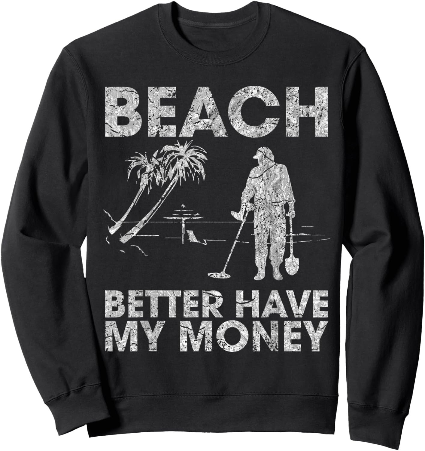 Beach Better Have My Money Sarcastic Funny Novelty Sweatshirt - Sweatshirt | Black