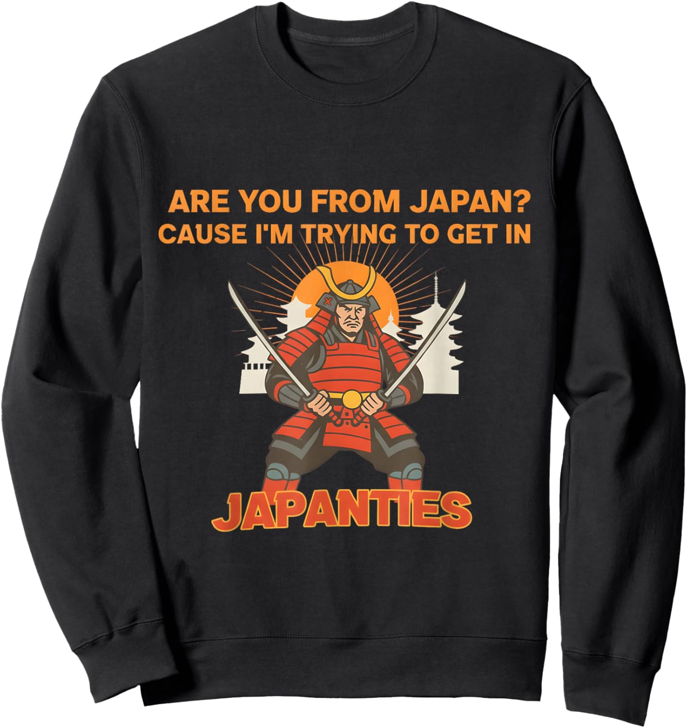 are You from Japan Cause I'm Trying to Get in Japanties Gift Sweatshirt - Sweatshirt | Black