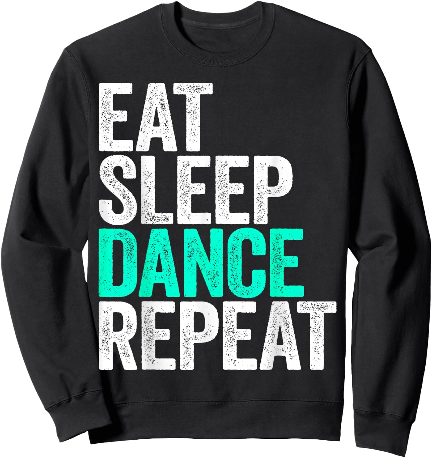 Eat Sleep Dance Repeat Dancer Shirt Sweatshirt - Sweatshirt | Black