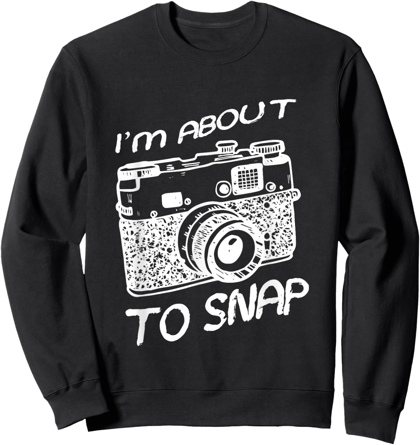 I Am About To Snap Vintage Camera Photographer Sweatshirt - Sweatshirt | Black