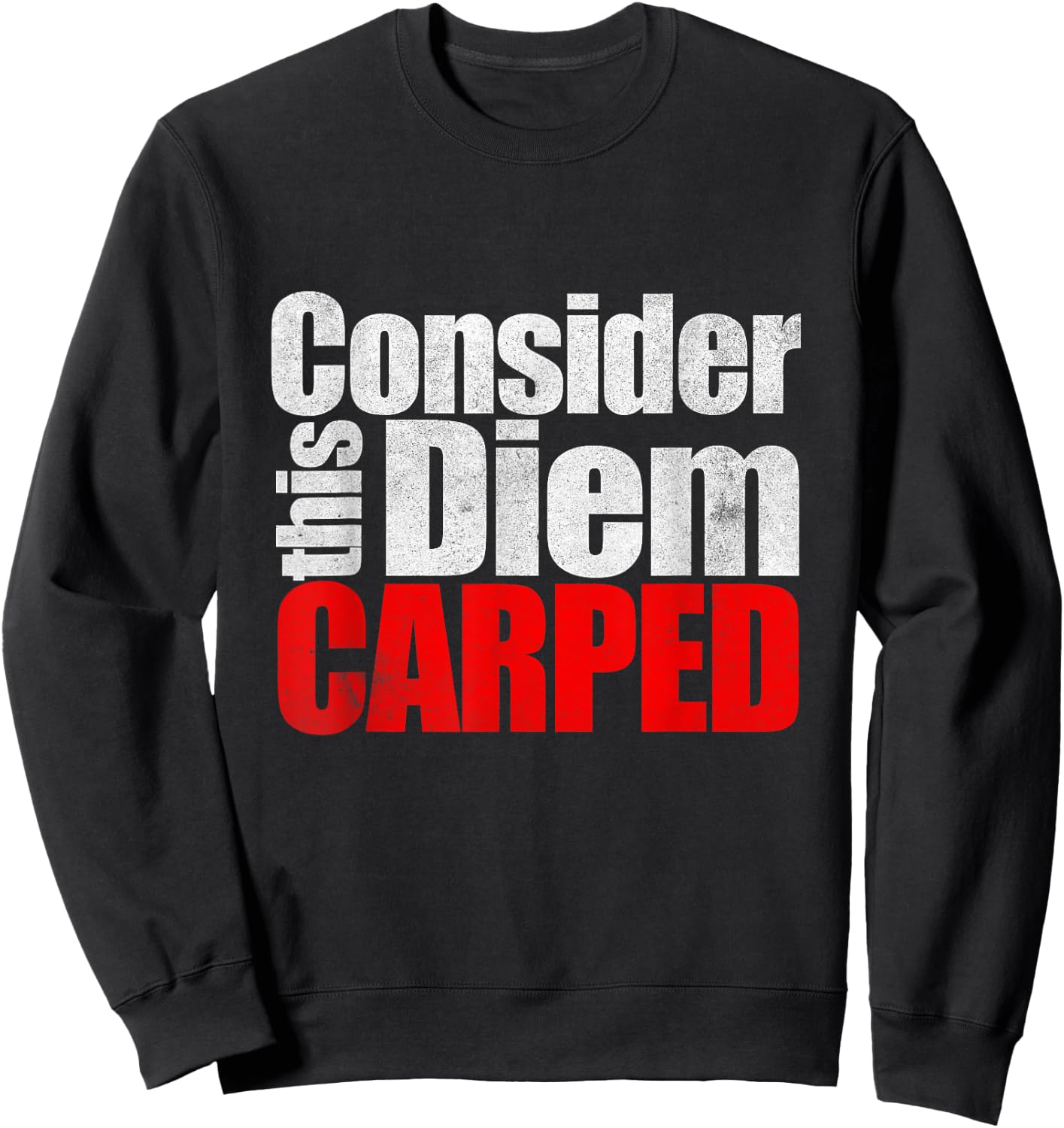 Consider this Diem Carped Funny Latin Saying Shirt Sweatshirt - Sweatshirt | Black