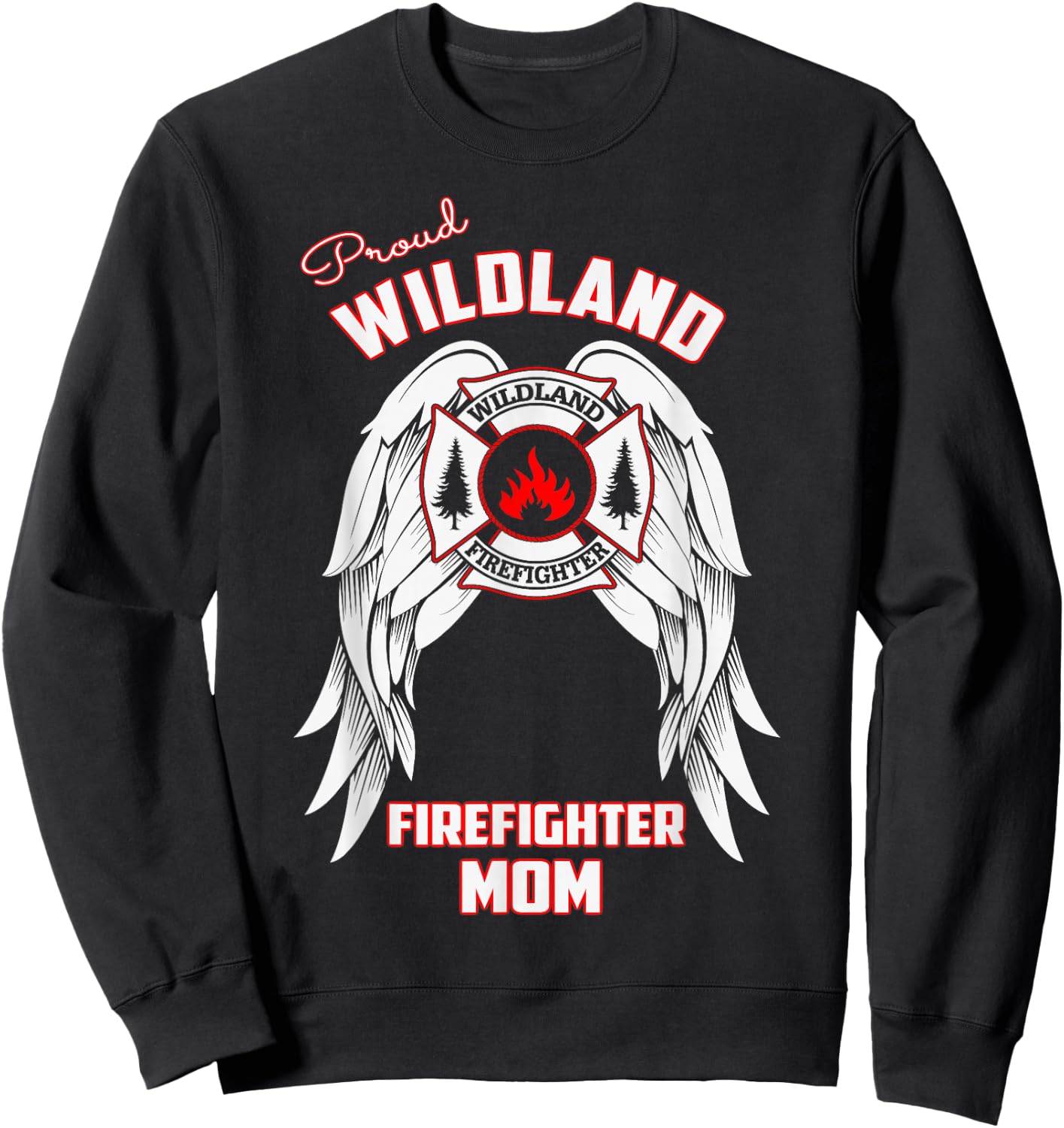 Proud Wildland Firefighter Mom T Shirt Sweatshirt - Sweatshirt | Black