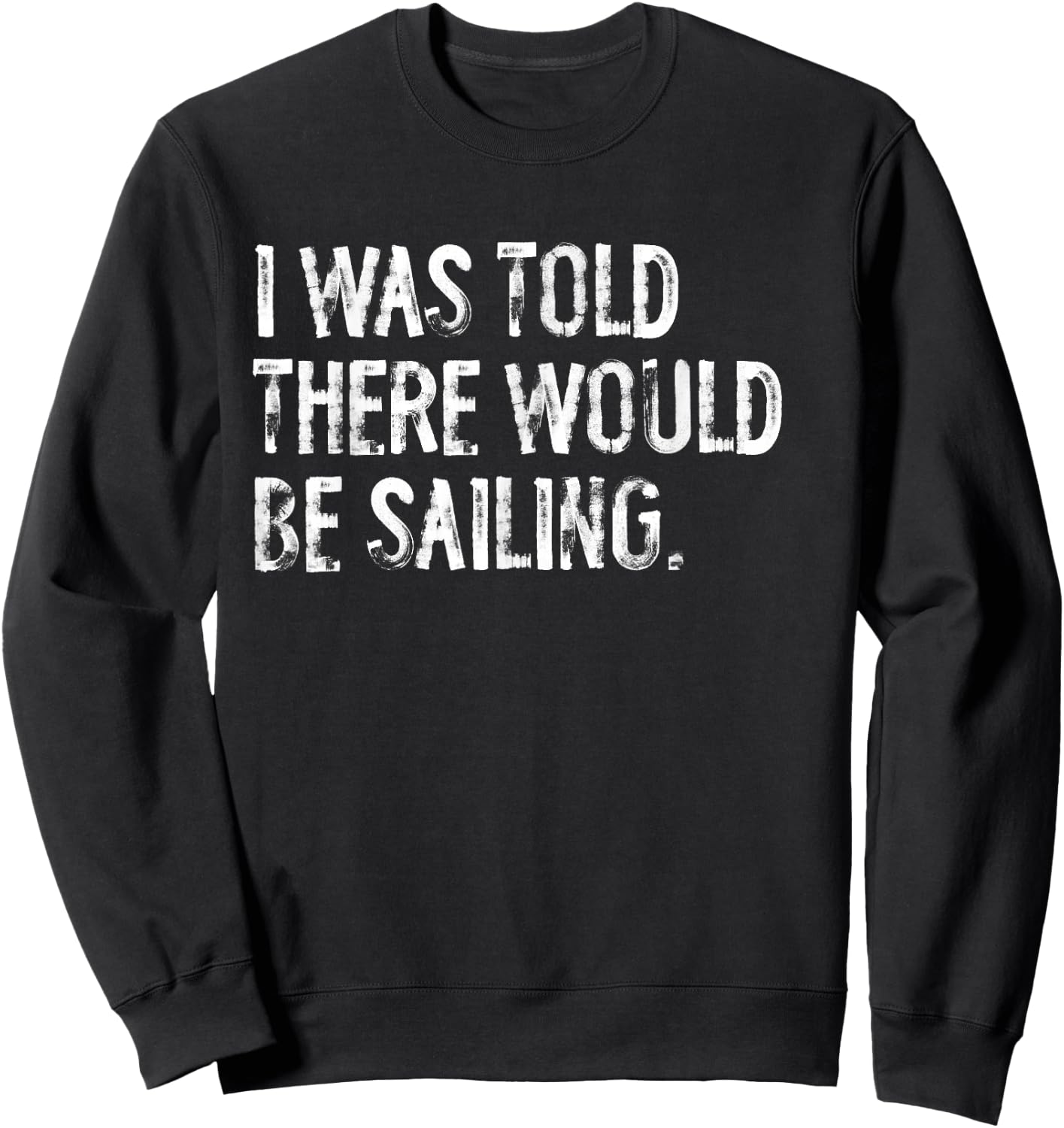 I Was Told There Would Be Sailing Sweatshirt - Sweatshirt | Black