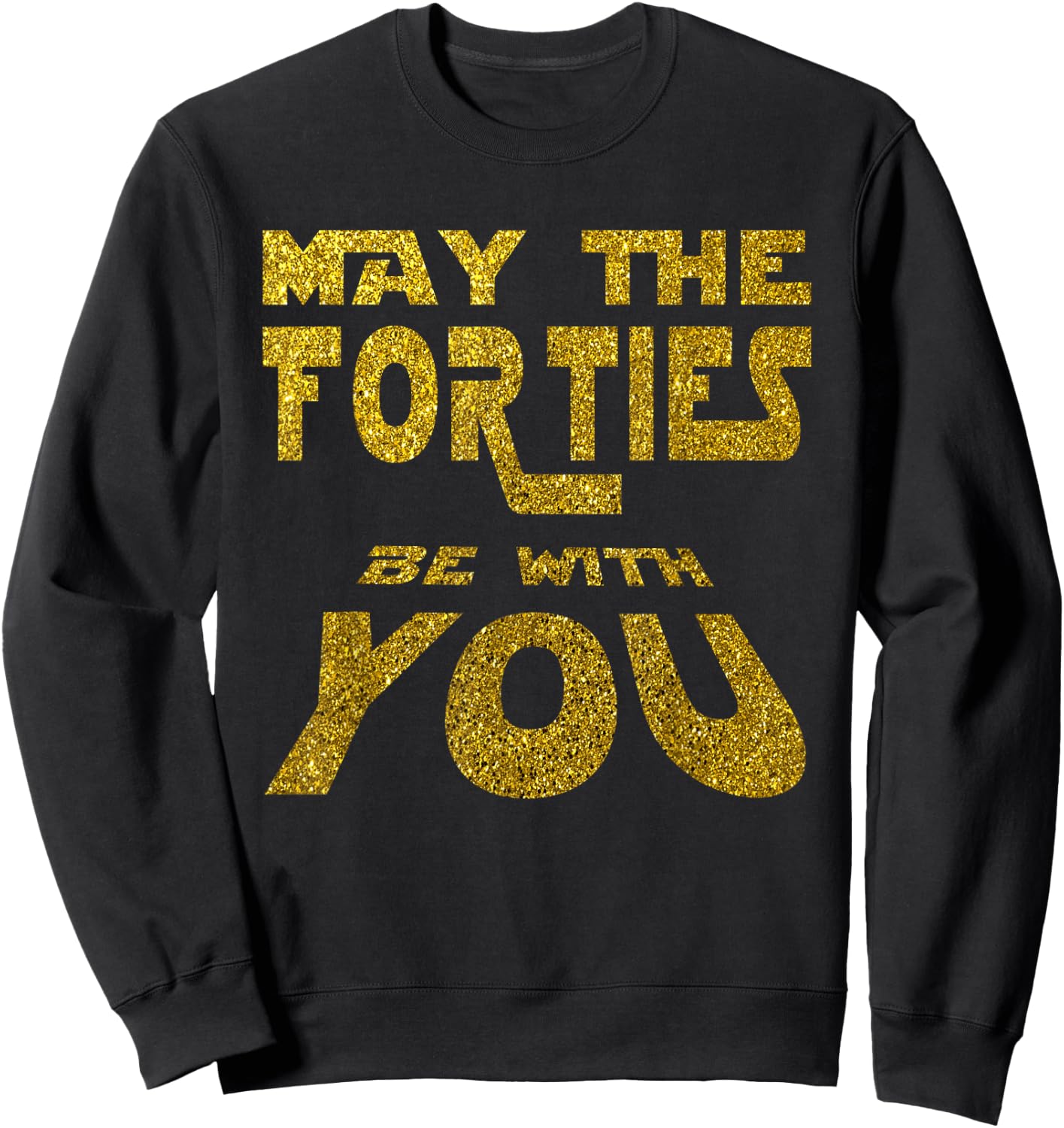 May the Forties be with You | 40th Birthday Gift Fun Sweatshirt - Sweatshirt | Black
