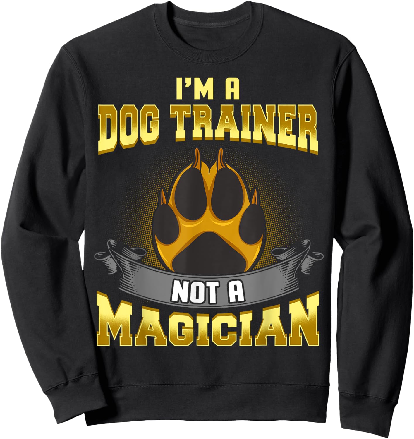 I'm a Dog Trainer Not a Magician Funny Puppy Training Gift Women Kids Sweatshirt - Sweatshirt | Black