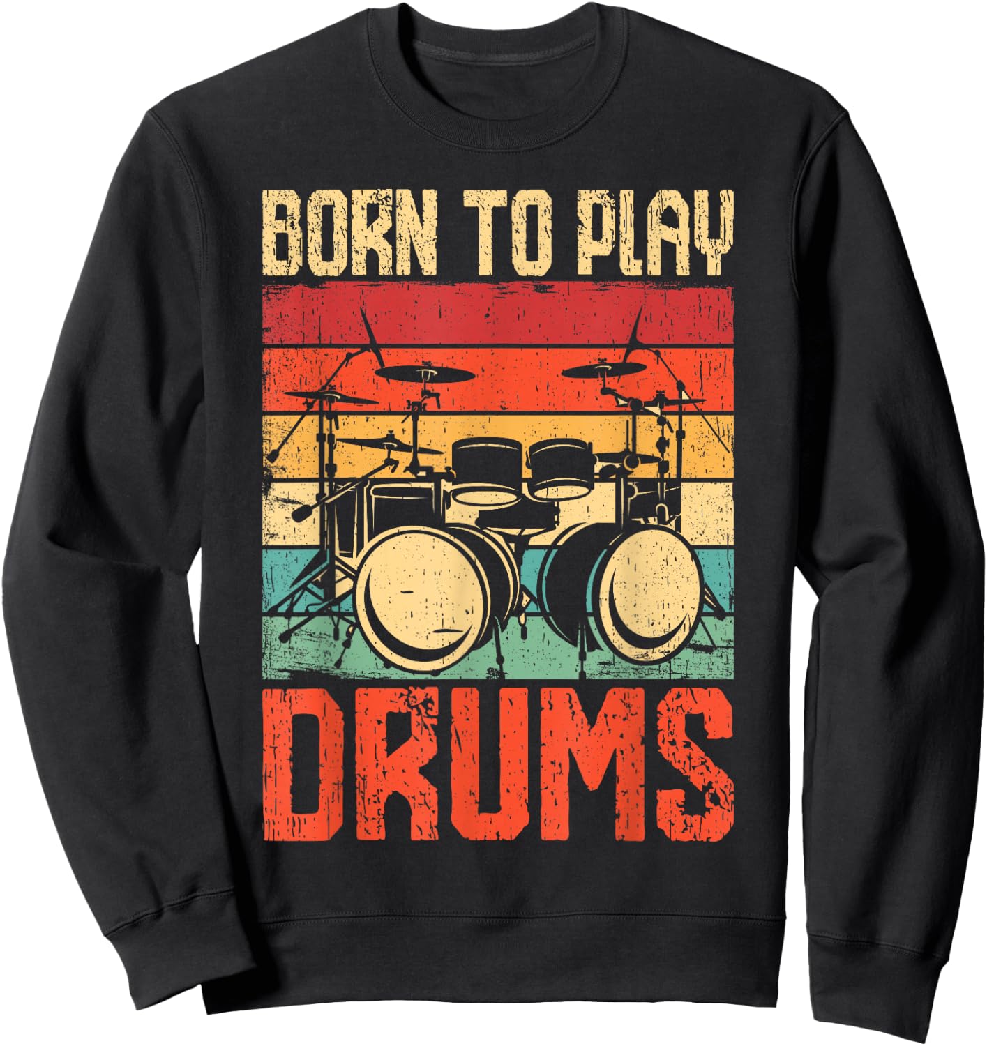 Born To Play Drums Drumming Rock Music Band Drummer Sweatshirt - Sweatshirt | Black