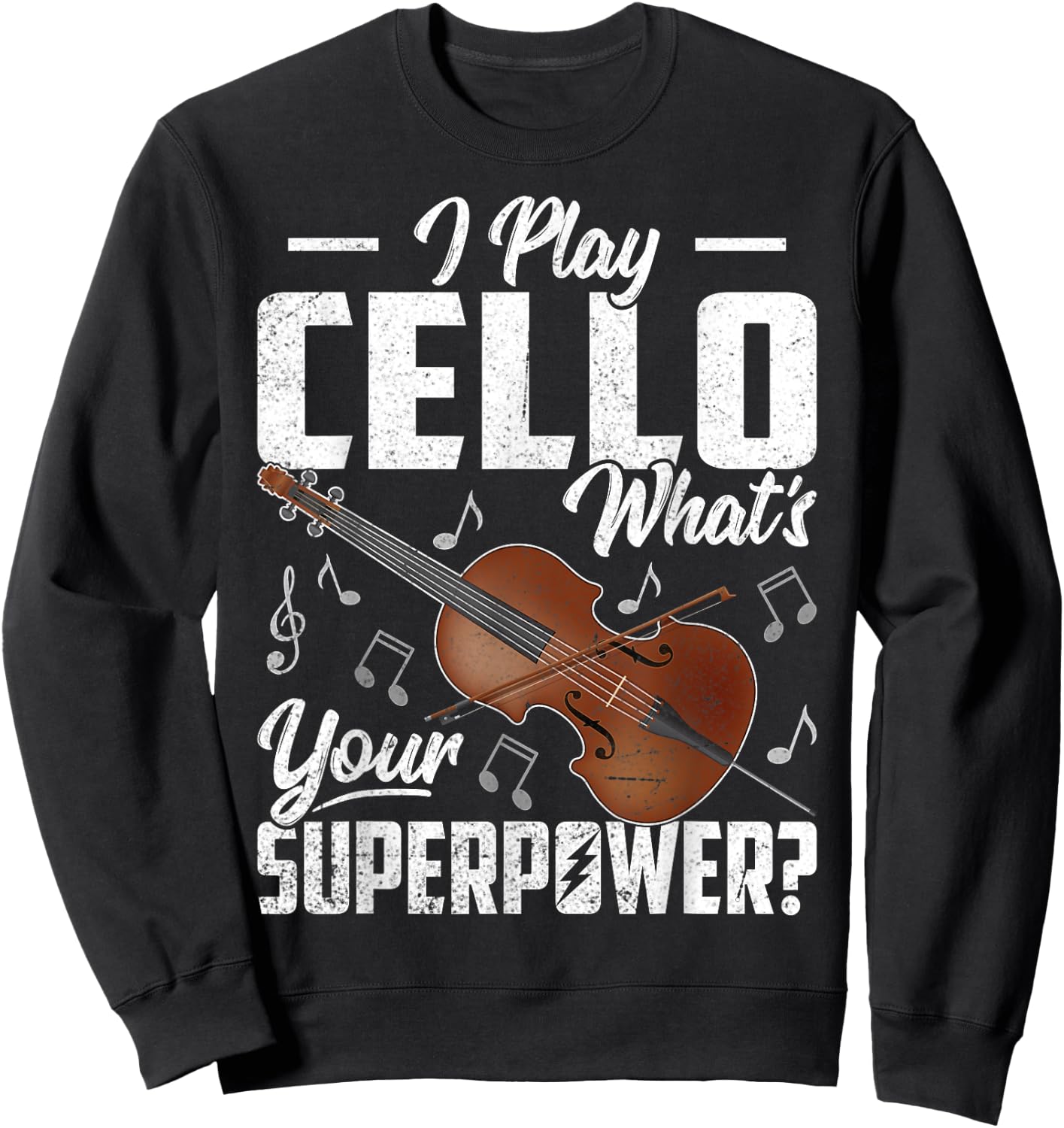 I Play the Cello What's Your Superpower Funny Cellist Gifts Sweatshirt - Sweatshirt | Black