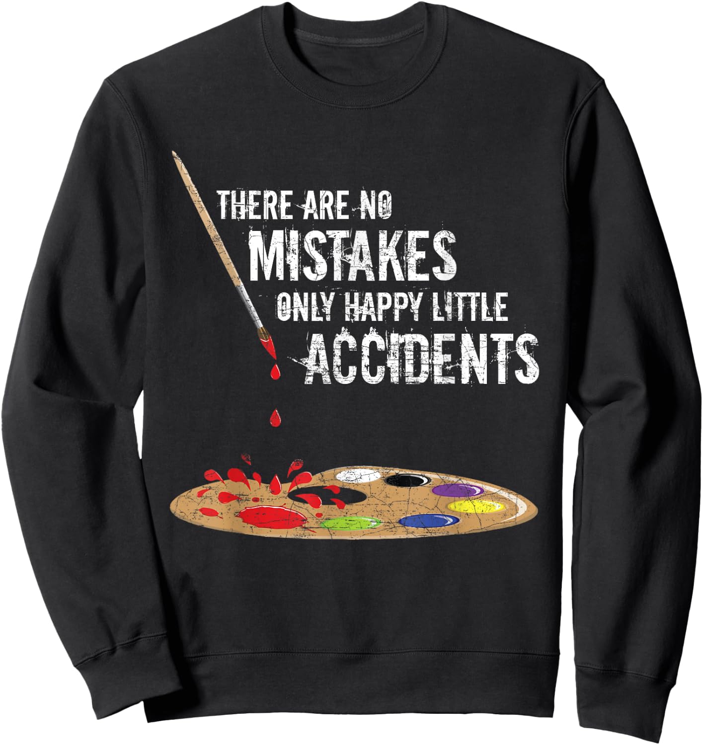 There Are No Mistakes Only Happy Little Accidents Art Gift Sweatshirt - Sweatshirt | Black