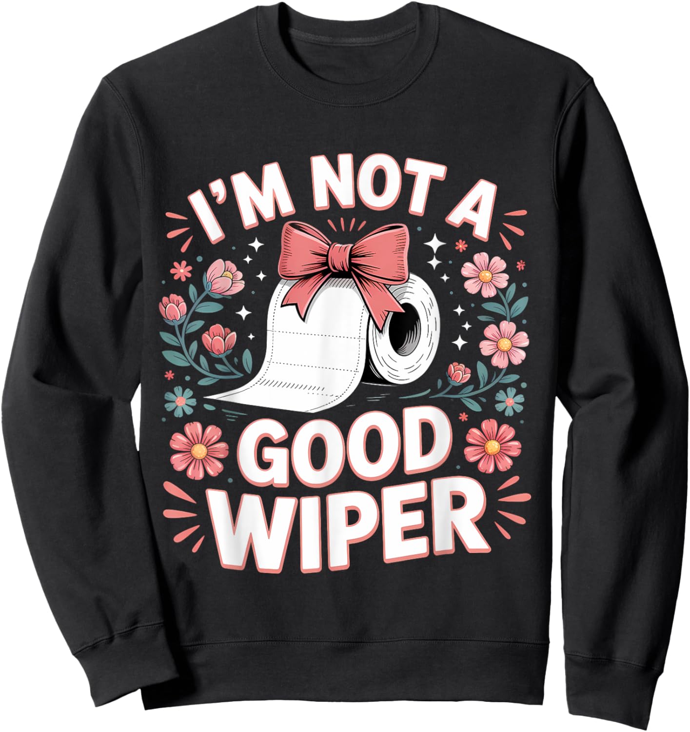 Inappropriate I'm Not A Good Wiper Funny Toilet Paper Humor Sweatshirt - Sweatshirt | Black