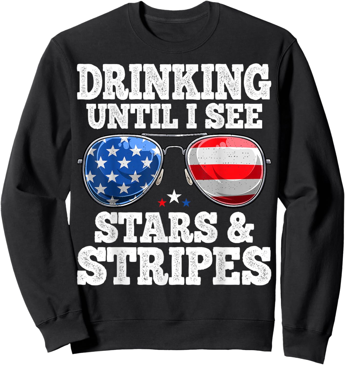 Drinking Until I See Stars And Stripes USA Flag 4th of July Sweatshirt - Sweatshirt | Black