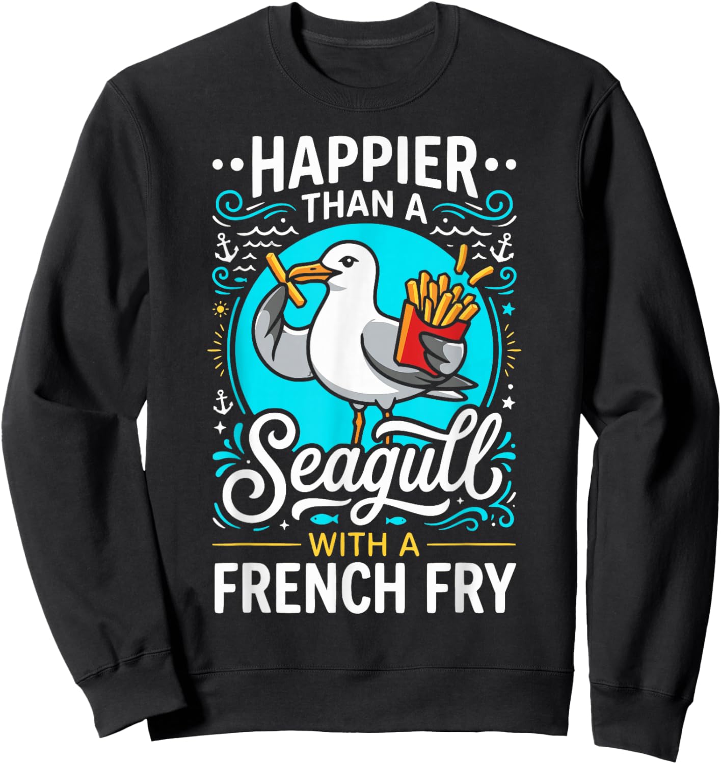Happier Than A Seagull with a French Fry Funny Sweatshirt - Sweatshirt | Black