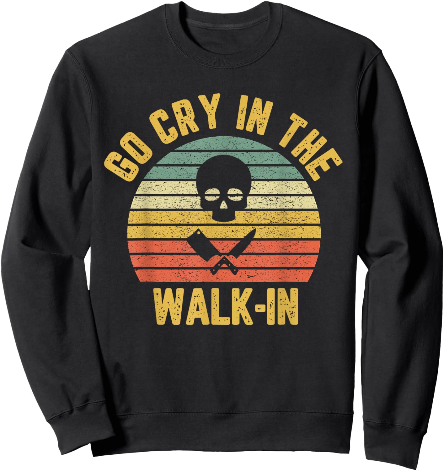 Funny Chef Cook Retro Skull Knife Apparel Retro Go Cry in the Walk-In Chef Cook Funny Vintage Sweatshirt - Sweatshirt | Black