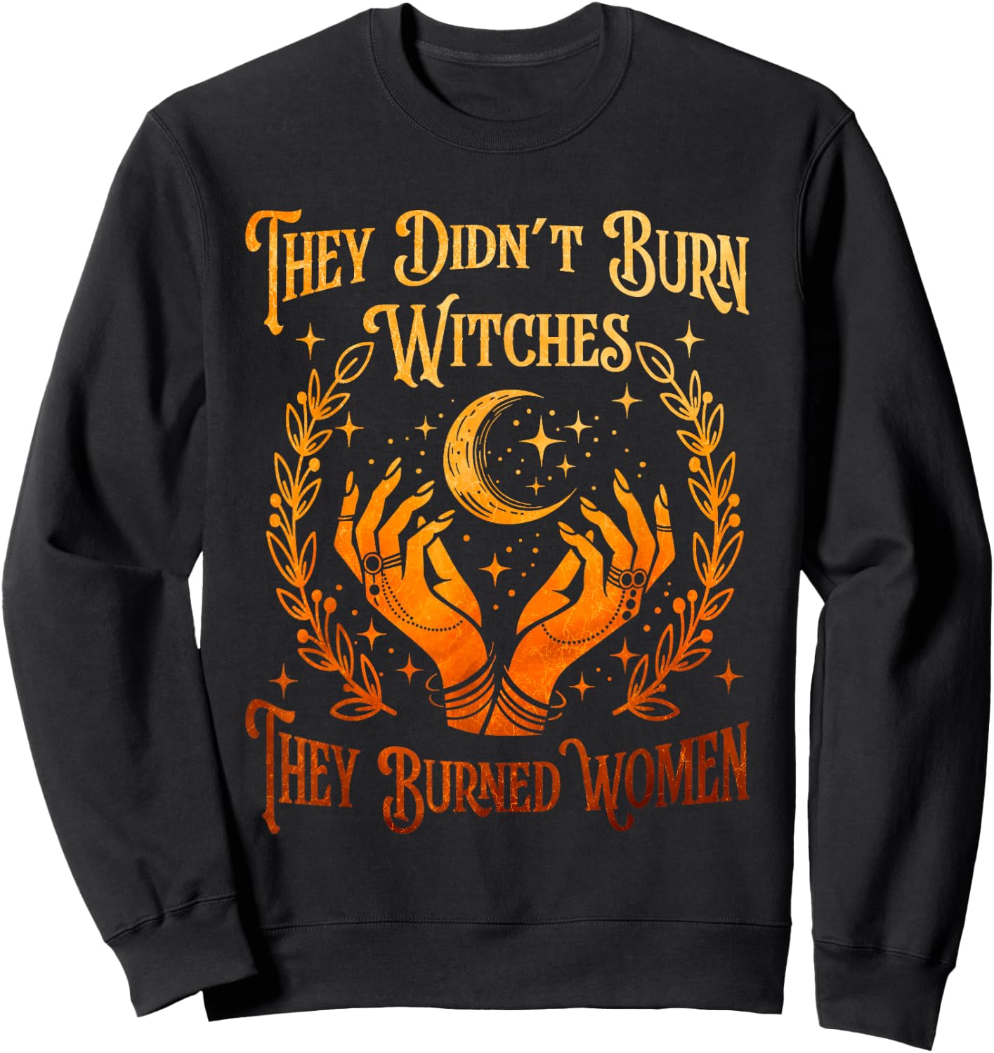 They Didn't Burn Witches They Burned Women Witch Halloween Sweatshirt - Sweatshirt | Black