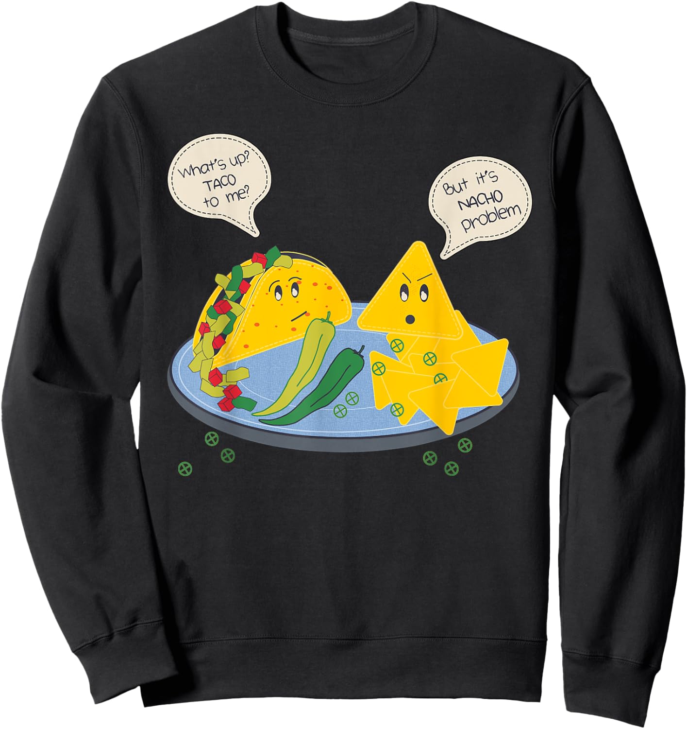 Taco to me Nacho Problem Funny Mexican Food Pun Women Men Sweatshirt - Sweatshirt | Black