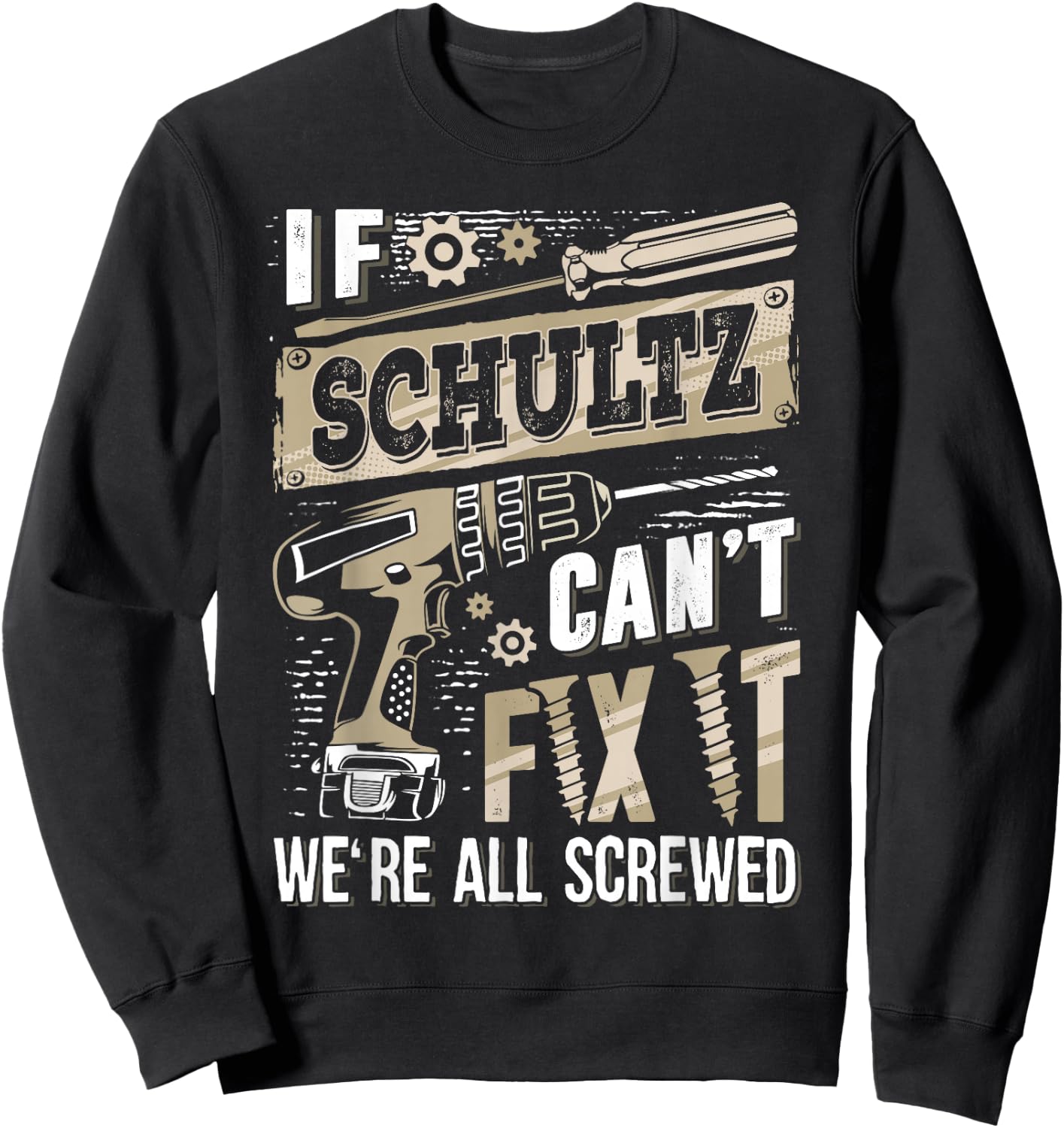 If SCHULTZ Can't Fix It We're All Screwed Family Name Sweatshirt - Sweatshirt | Black