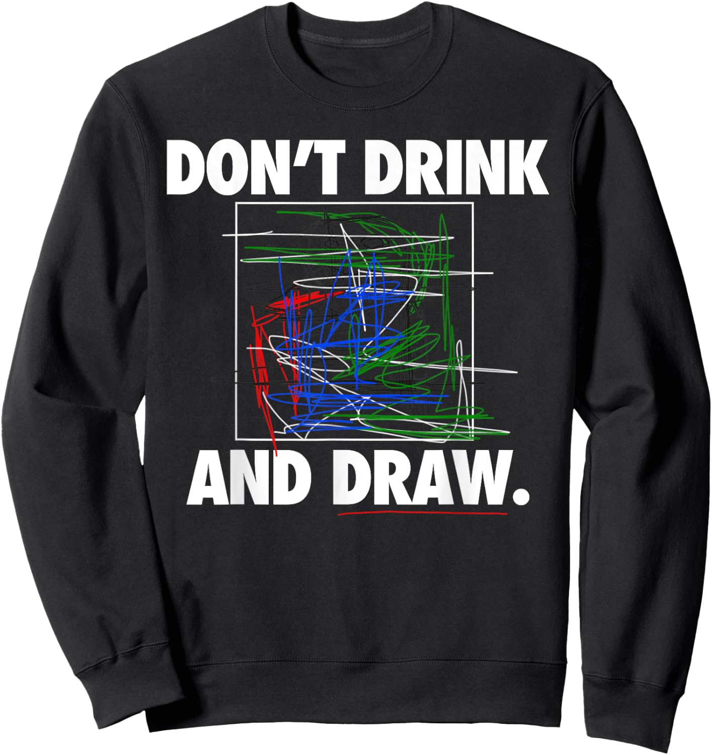 Don't Drink and Draw Art Shirt Sweatshirt - Sweatshirt | Black