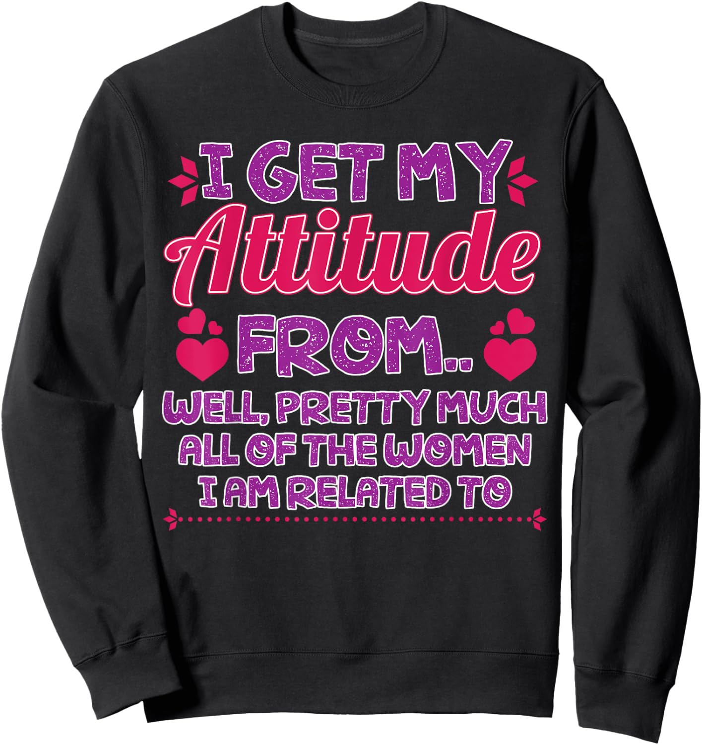 I Get My Attitude from All The Women Funny Girl Gift Sweatshirt - Sweatshirt | Black