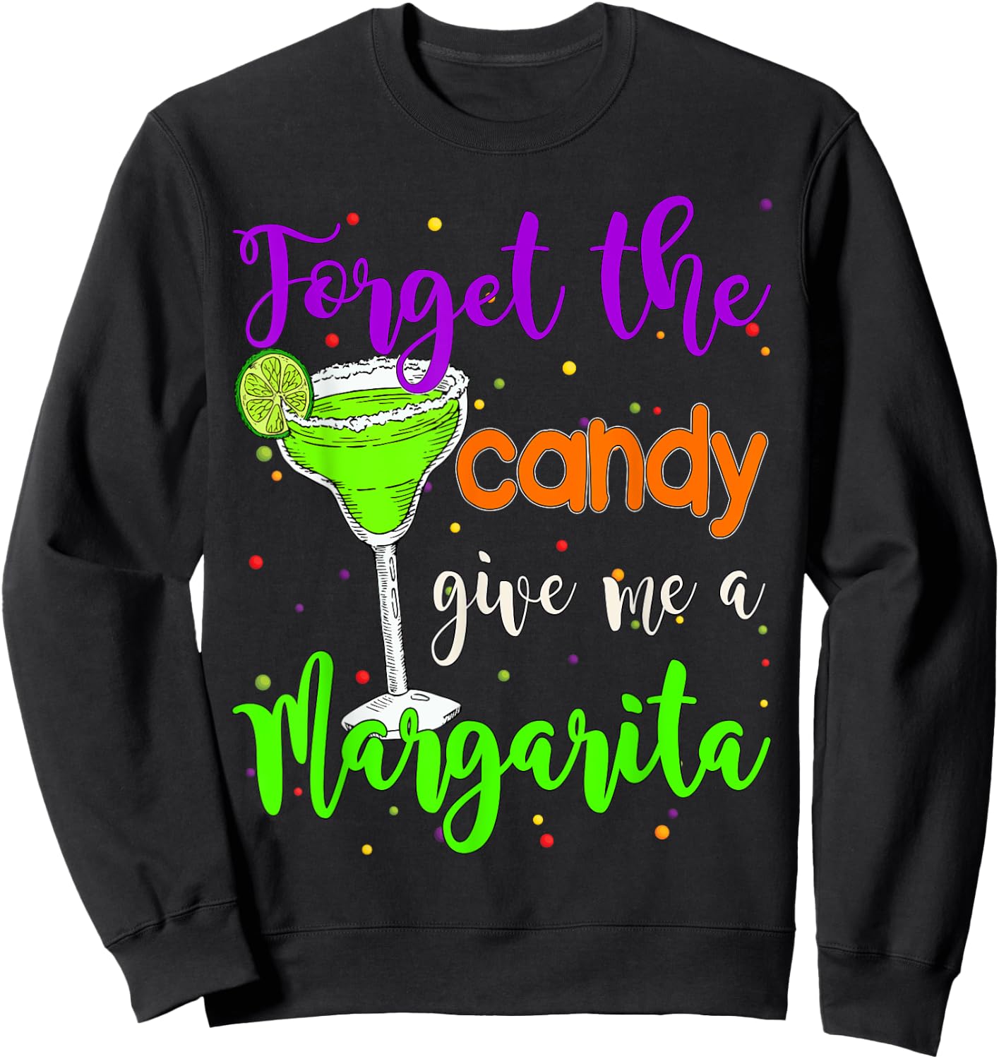 Forget the candy give me a Margarita Halloween Margarita Sweatshirt - Sweatshirt | Black