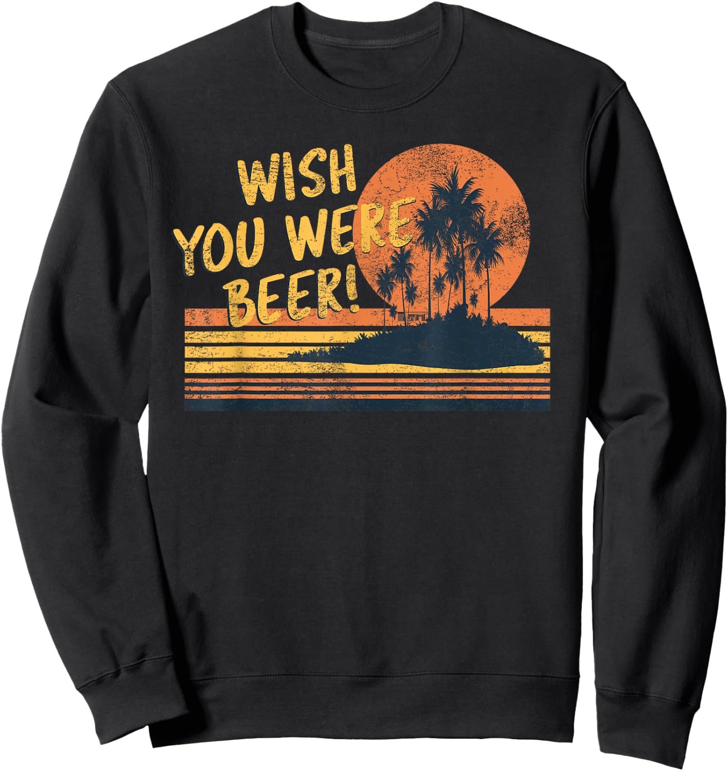 Wish You Were Beer Beach Sunset and Palm Trees Men Women Sweatshirt - Sweatshirt | Black