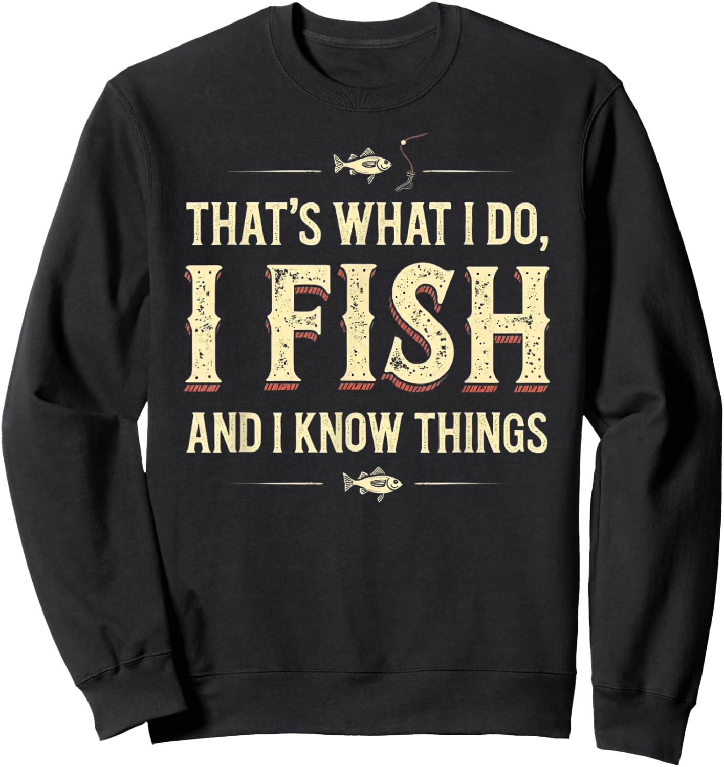 Funny That's What I Do I Fish And I Know Things Sweatshirt - Sweatshirt | Black