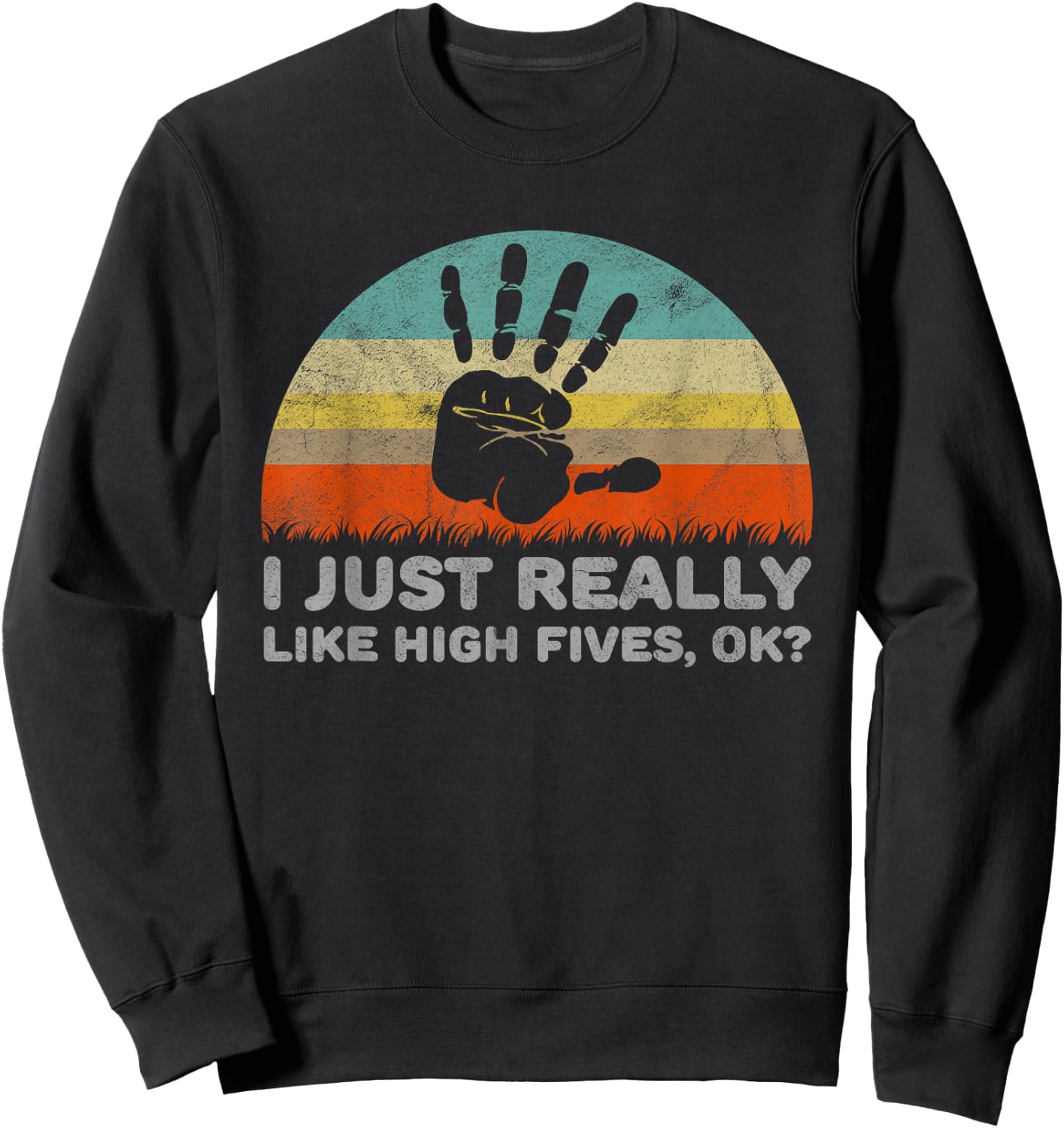 Funny I Just Really Like High Fives OK Sweatshirt - Sweatshirt | Black