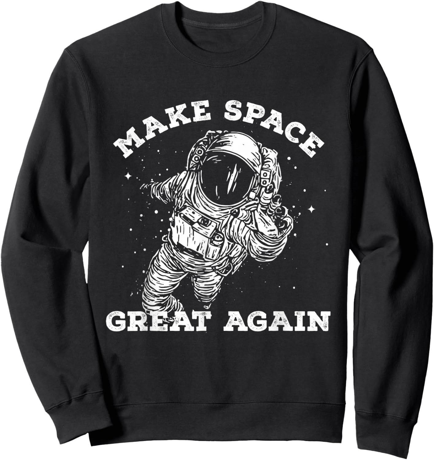 Make Space Great Again - Awesome Space Shirt Sweatshirt - Sweatshirt | Black