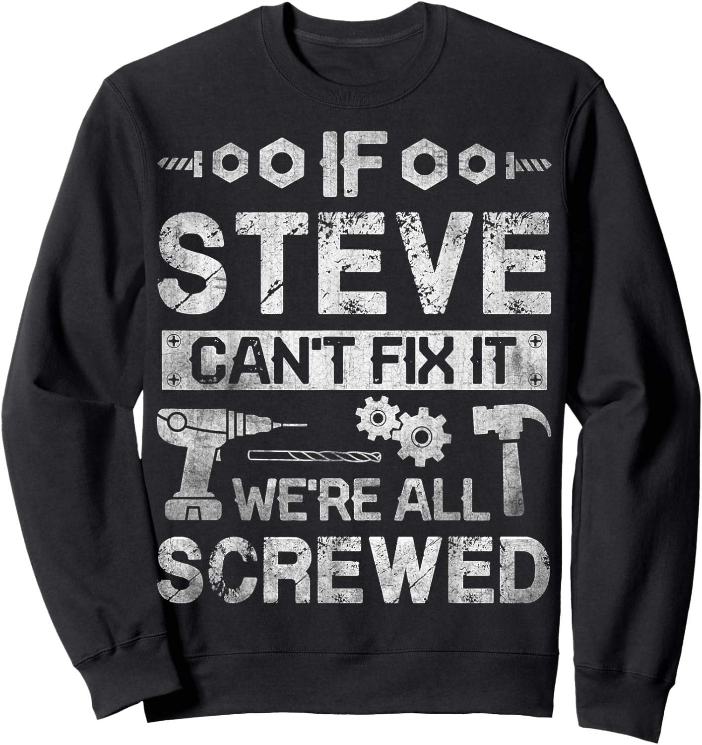 If Steve Can't Fix it We're All Screwed Funny Fathers Gift Sweatshirt - Sweatshirt | Black