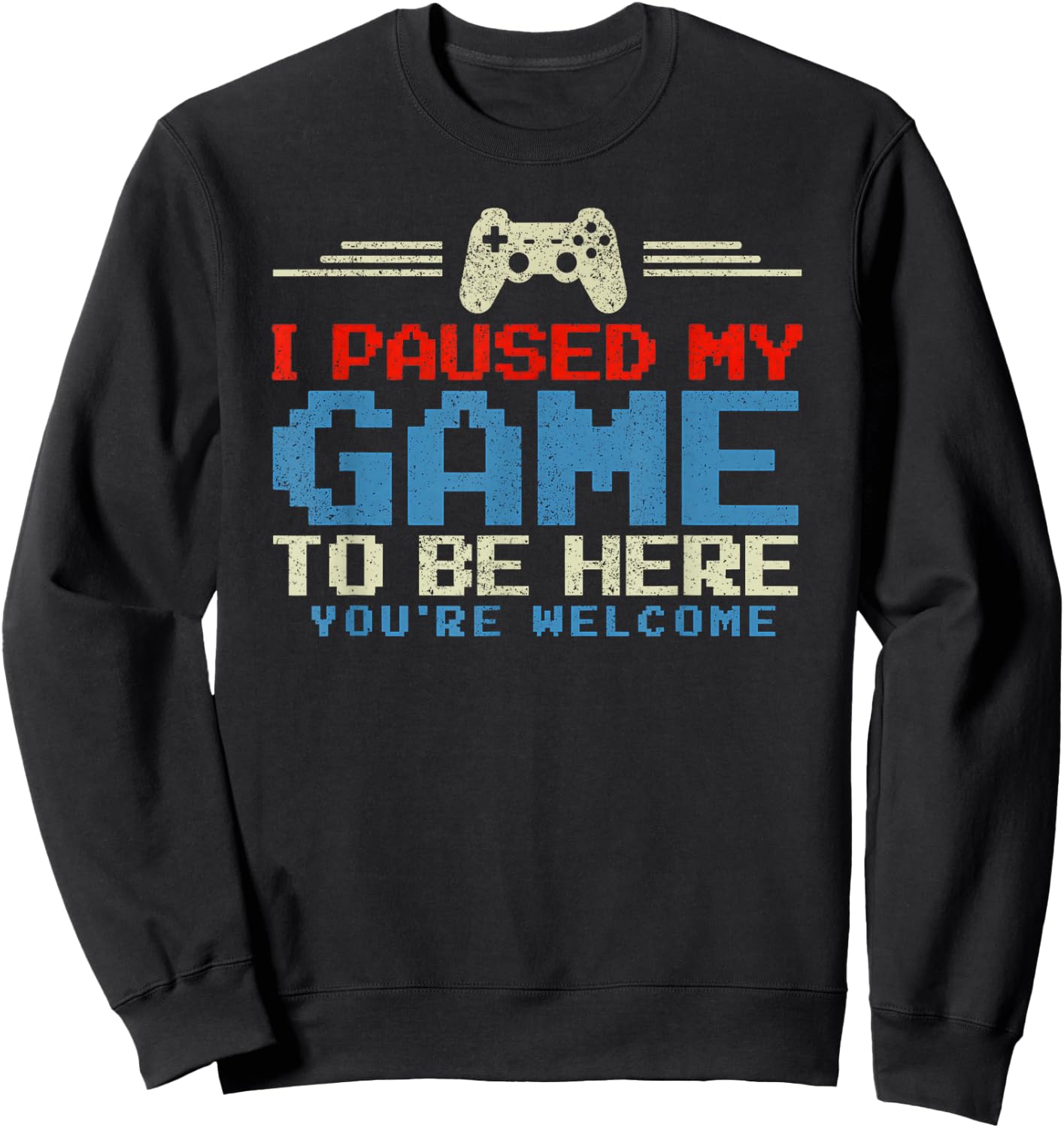 I Paused My Game To Be Here Retro Funny Video Game Sweatshirt - Sweatshirt | Black