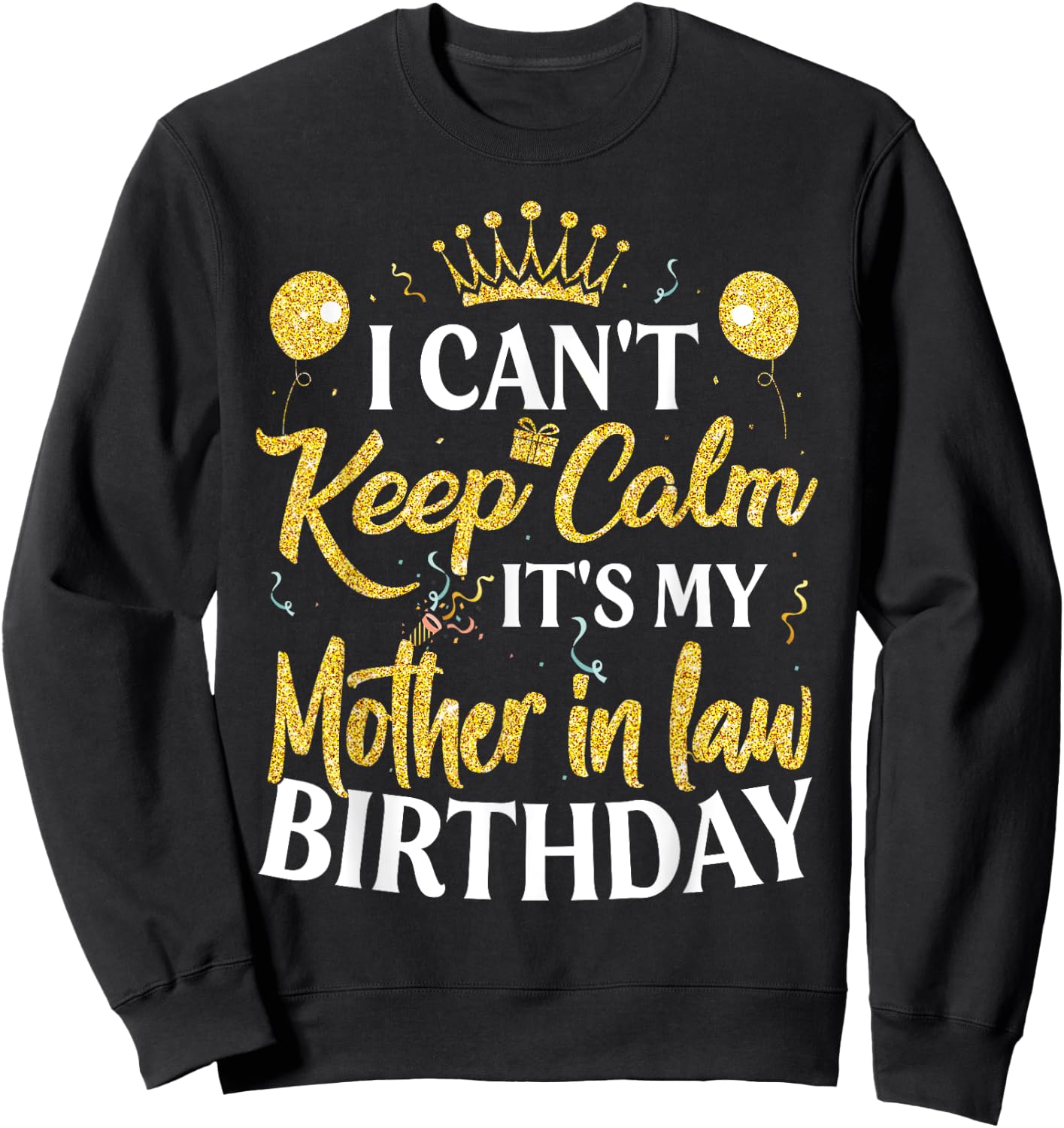 I Can't Keep Calm It's My Mother in law Birthday Party Sweatshirt - Sweatshirt | Black